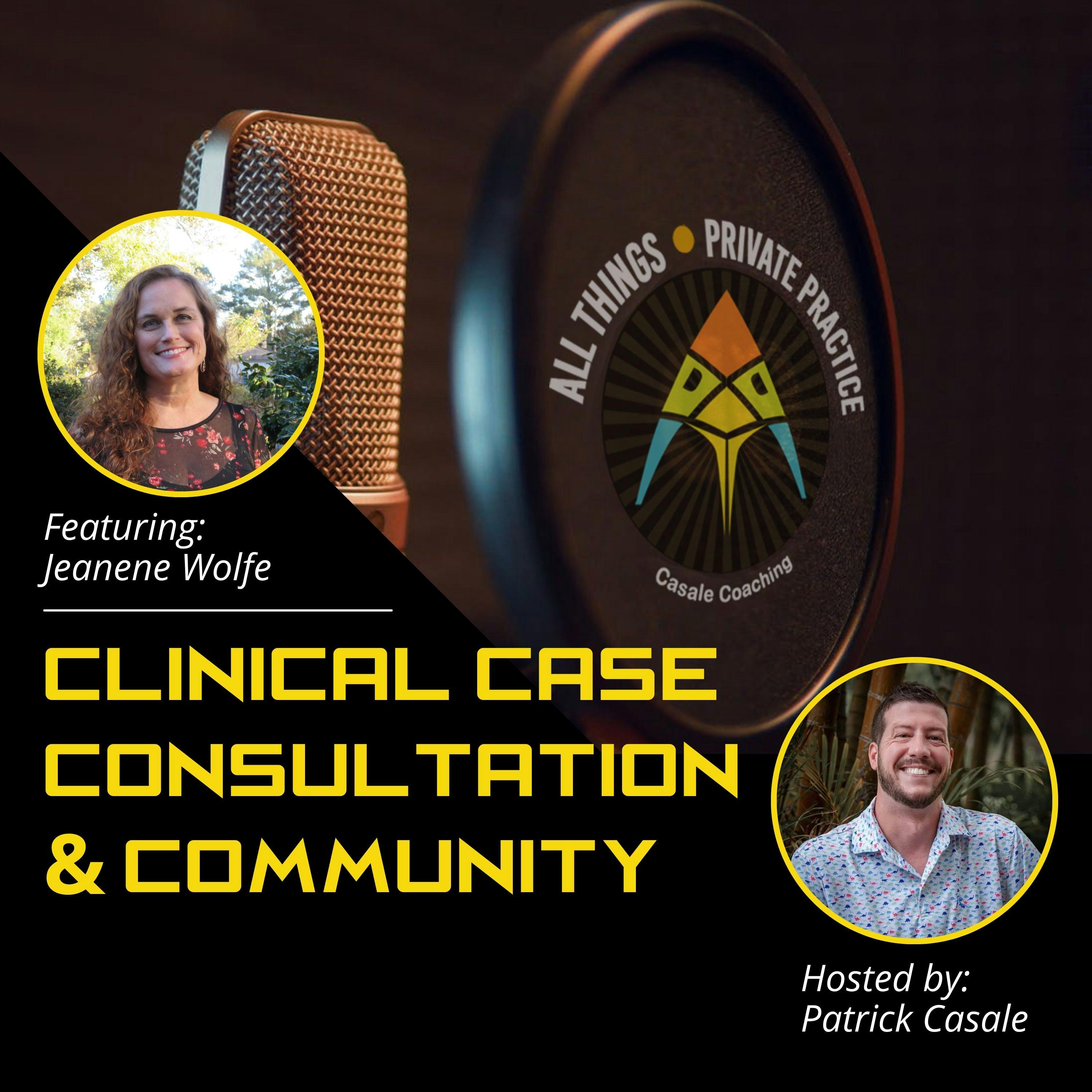 Episode 101: Clinical Case Consultation & Community [featuring Jeanene Wolfe]