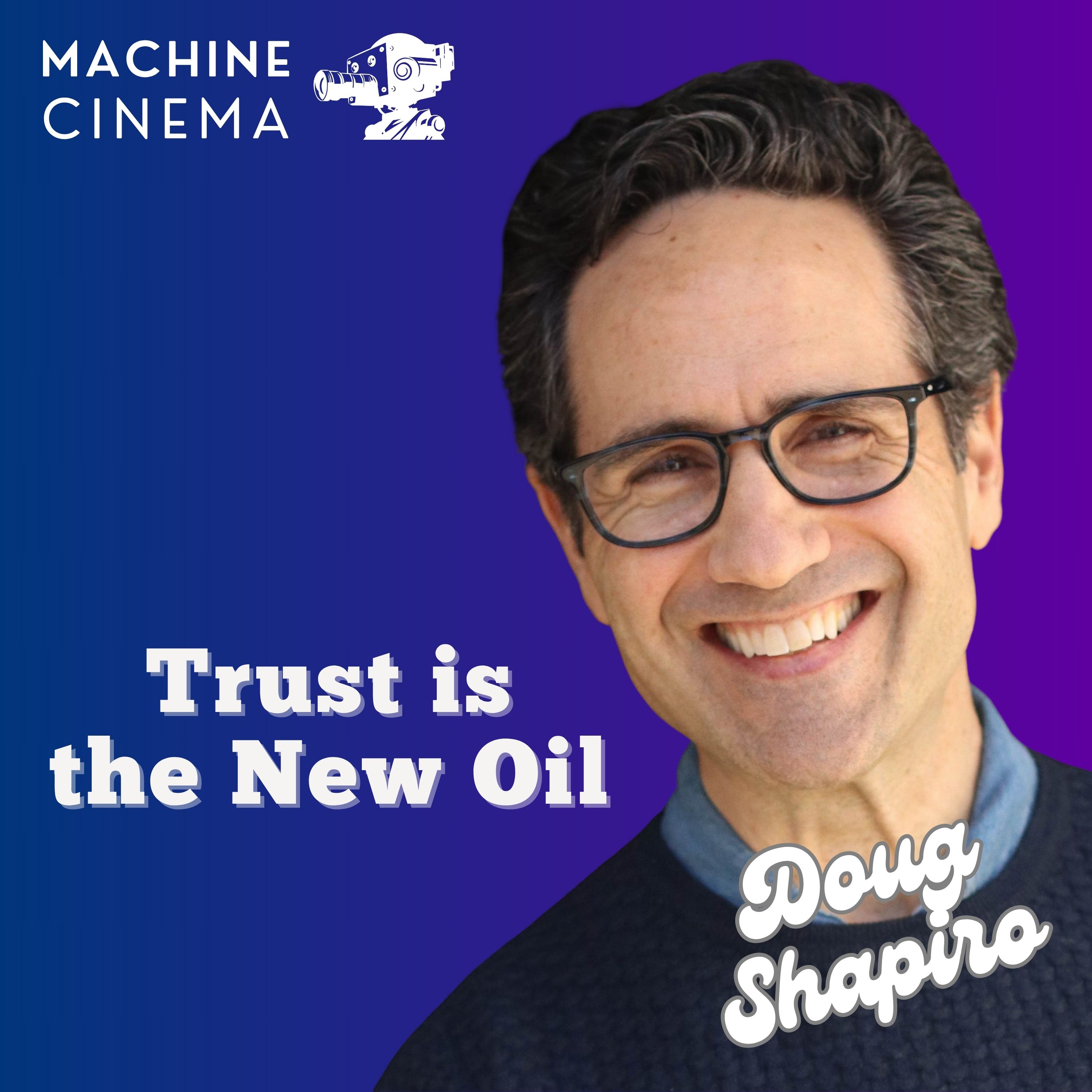Machine Cinema Podcast Episode 10 – Trust is the New Oil w/ Doug Shapiro