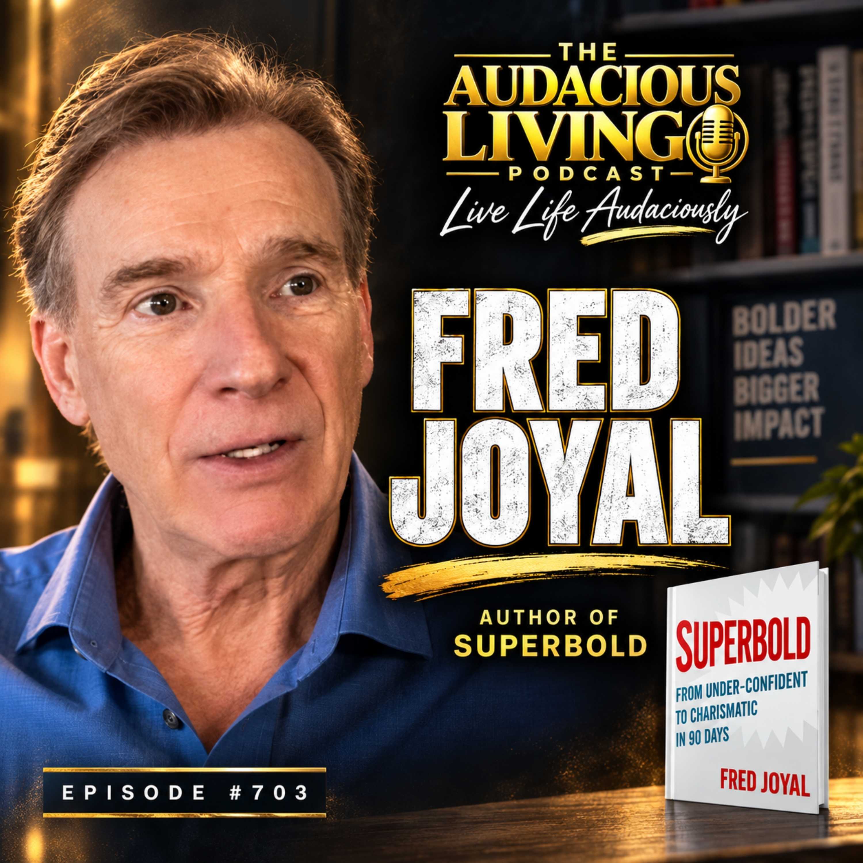 How to Be Bold Before You Feel Confident — Fred Joyal | Audacious Living episode artwork