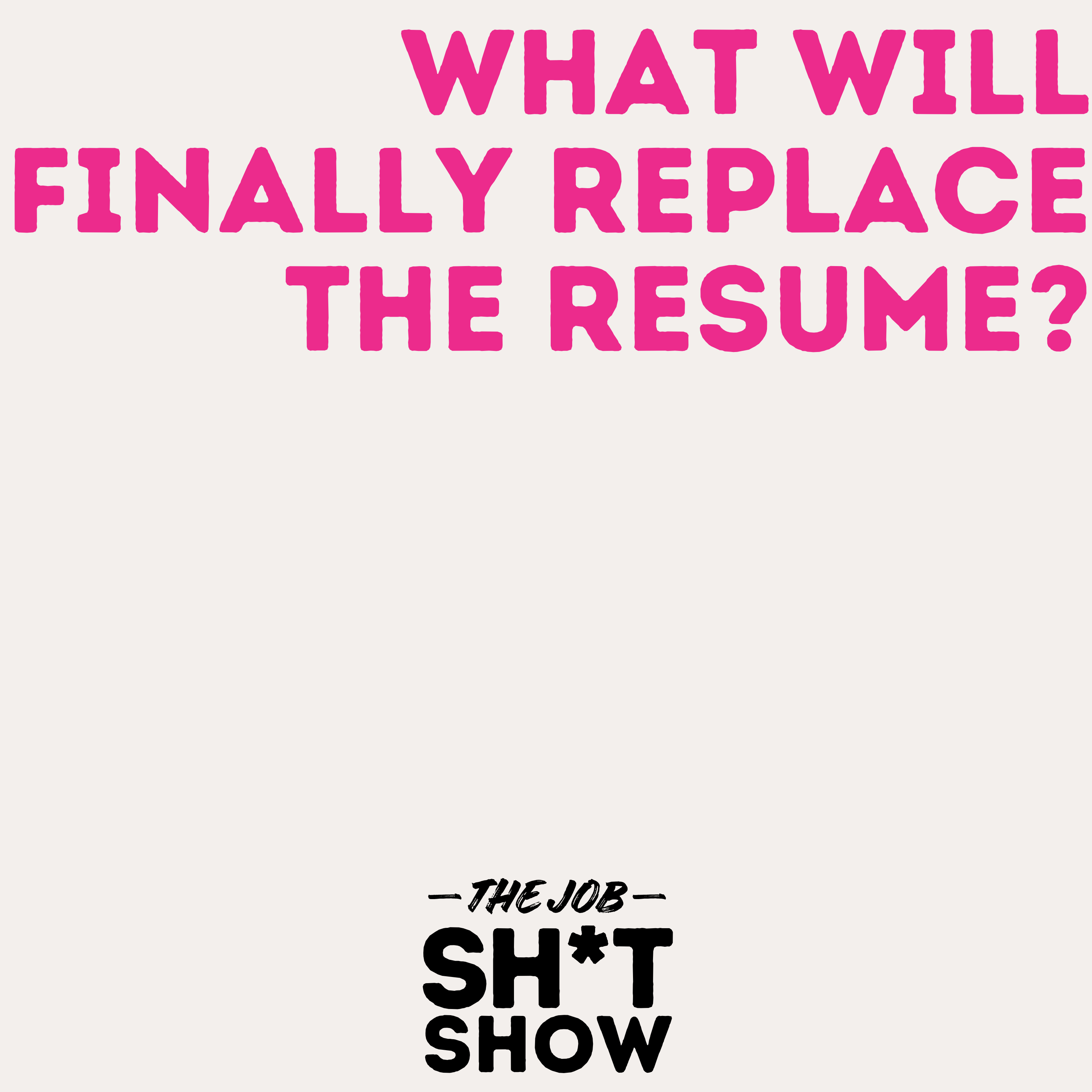 What Will Finally Replace the Resume? episode artwork
