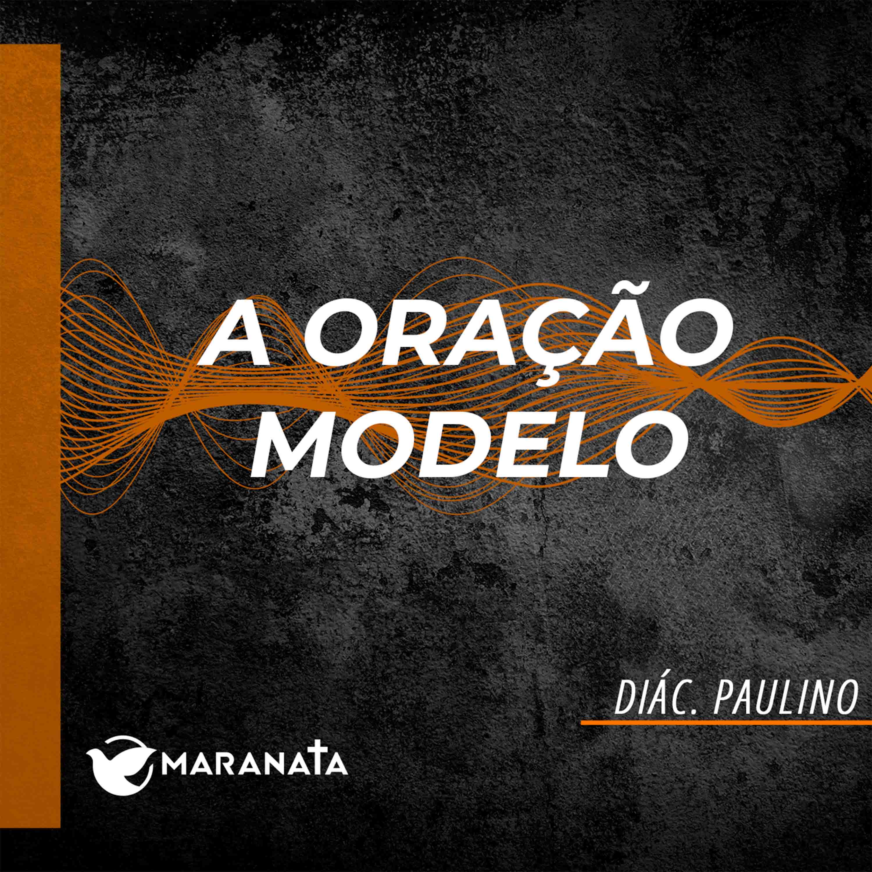 A oração modelo - Diác. Paulino