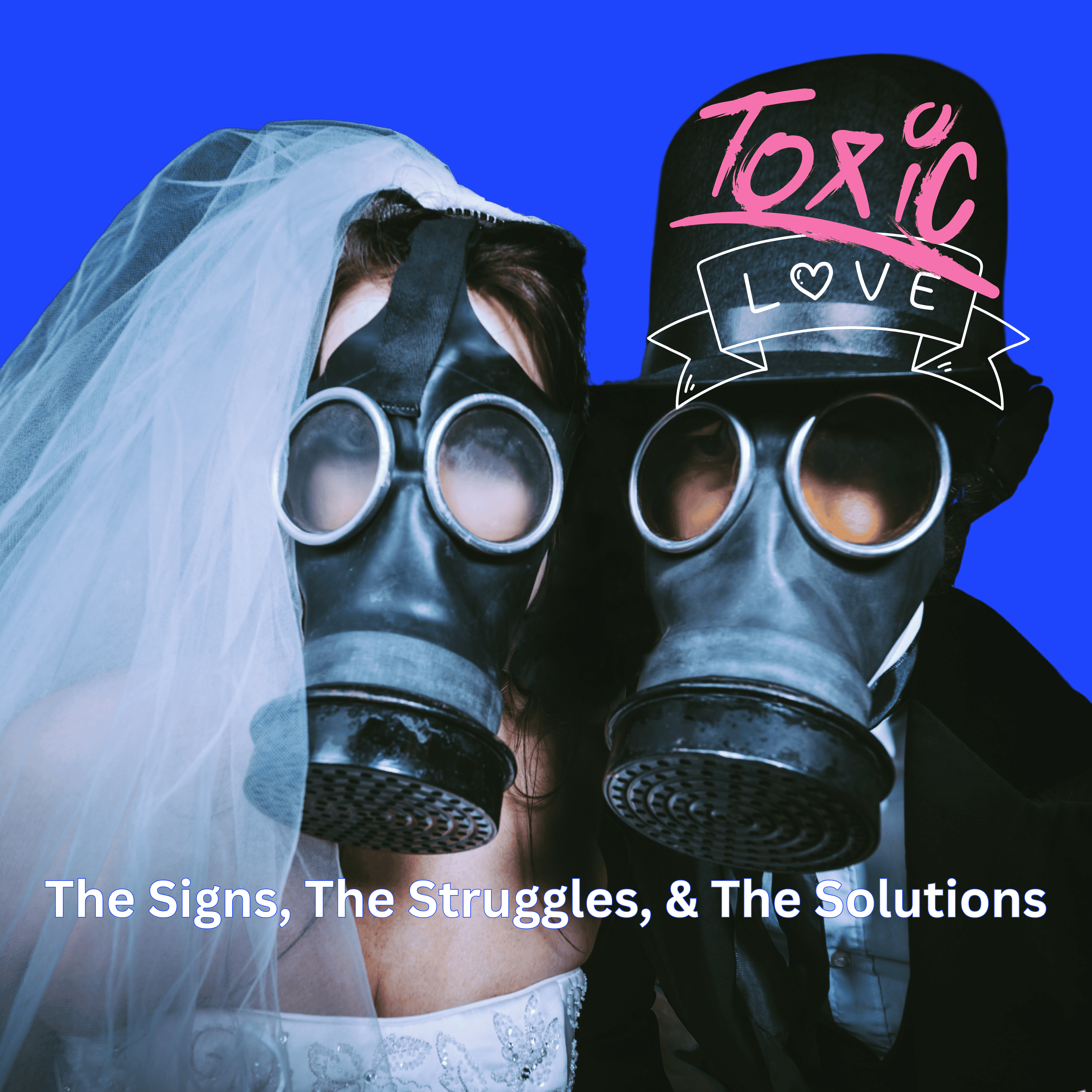 Toxic Love: The Signs, the Struggles, and the Solutions