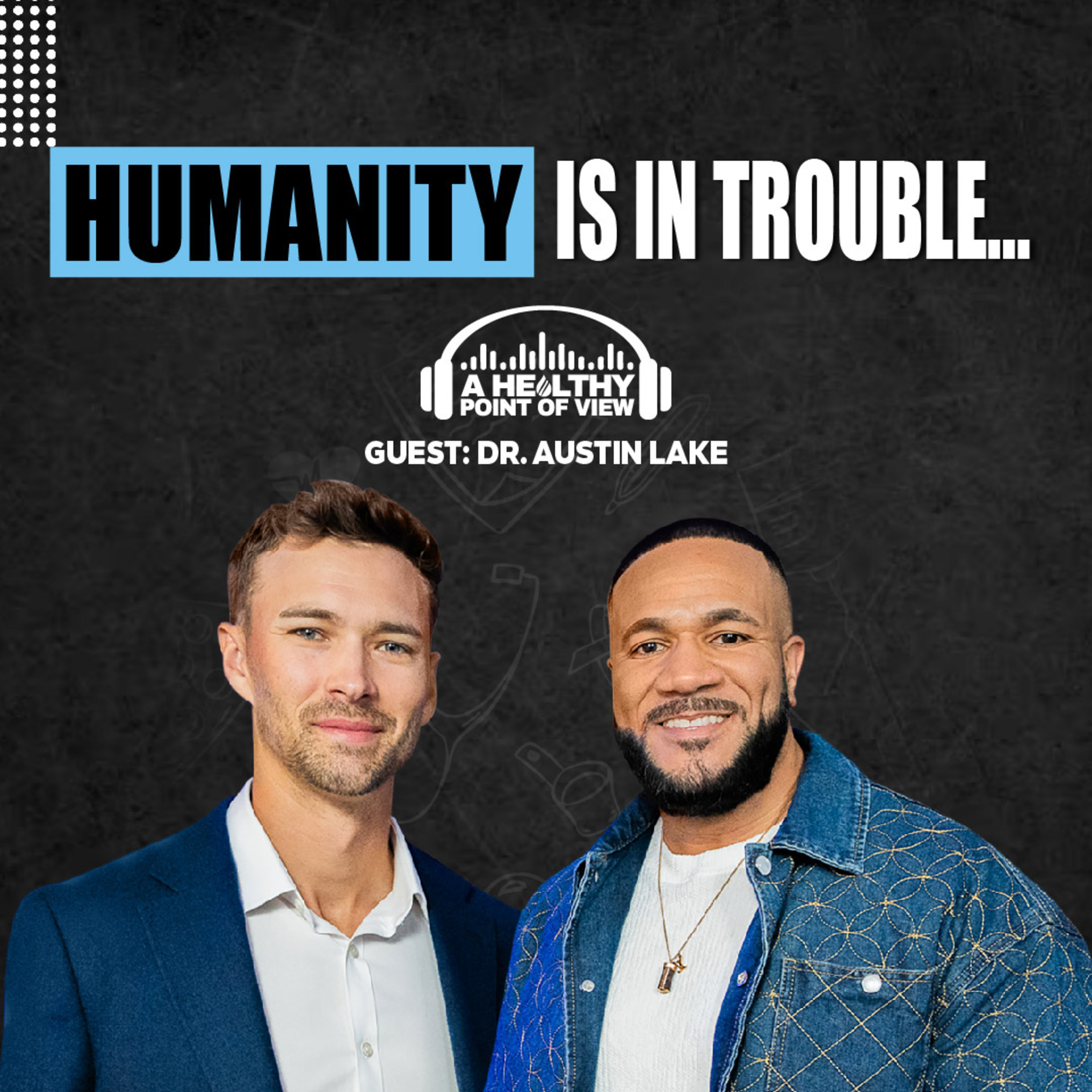 Why Humans May Stop Existing in 50 Years (Nobody’s Talking About This). | Dr. Austin Lake | Ep. 103