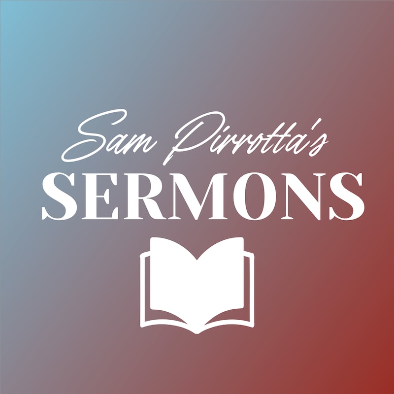 Artwork for podcast Sam Pirrotta's Sermons