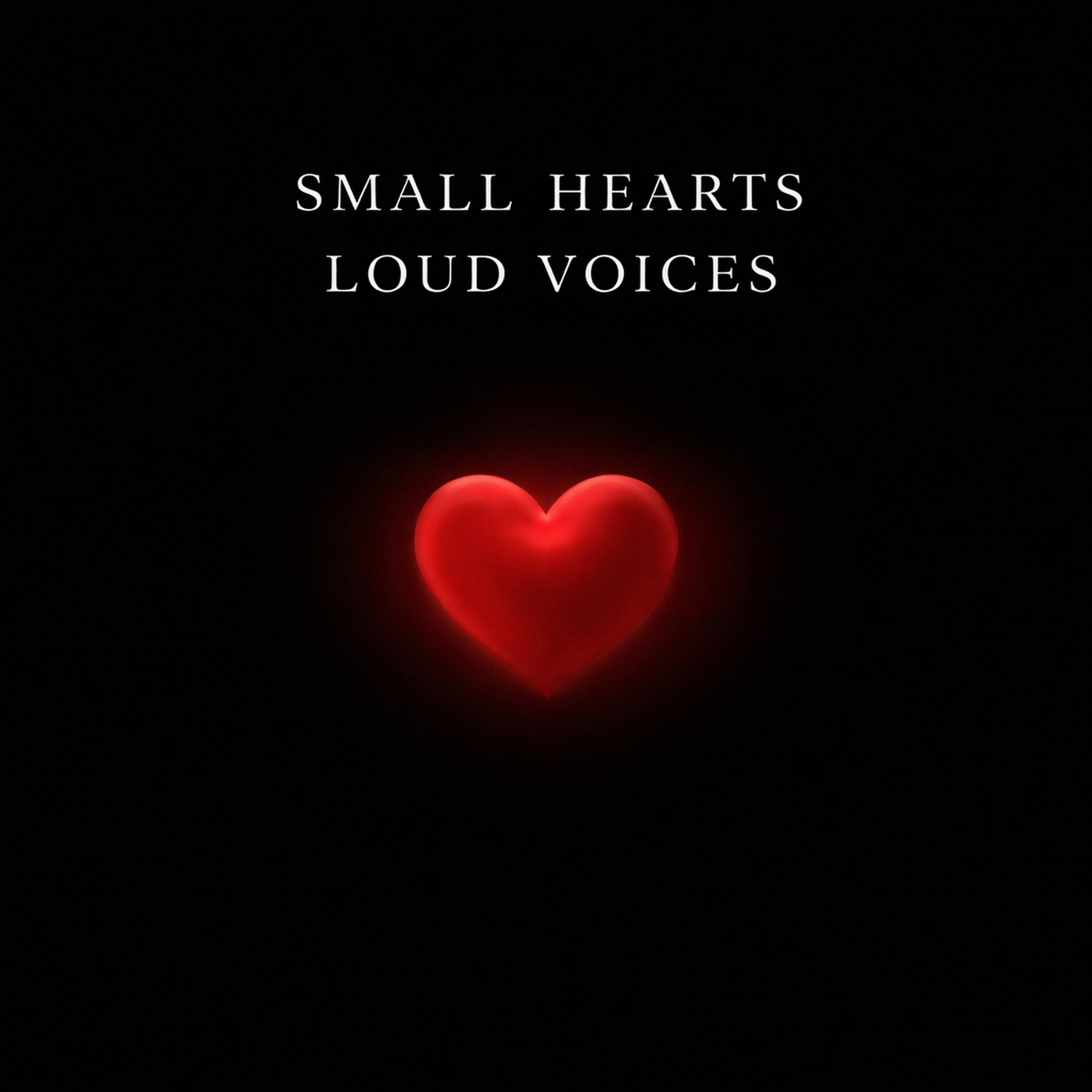 Show artwork for Small Hearts, Loud Voices