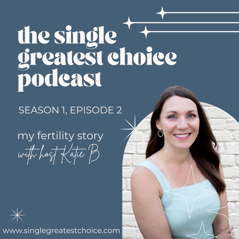 Artwork for podcast The Single Greatest Choice: For Single Women Exploring Solo Motherhood by Choice (SMBC), Fertility, and Having a Baby on Their Own Through Donor Conception or Adoption