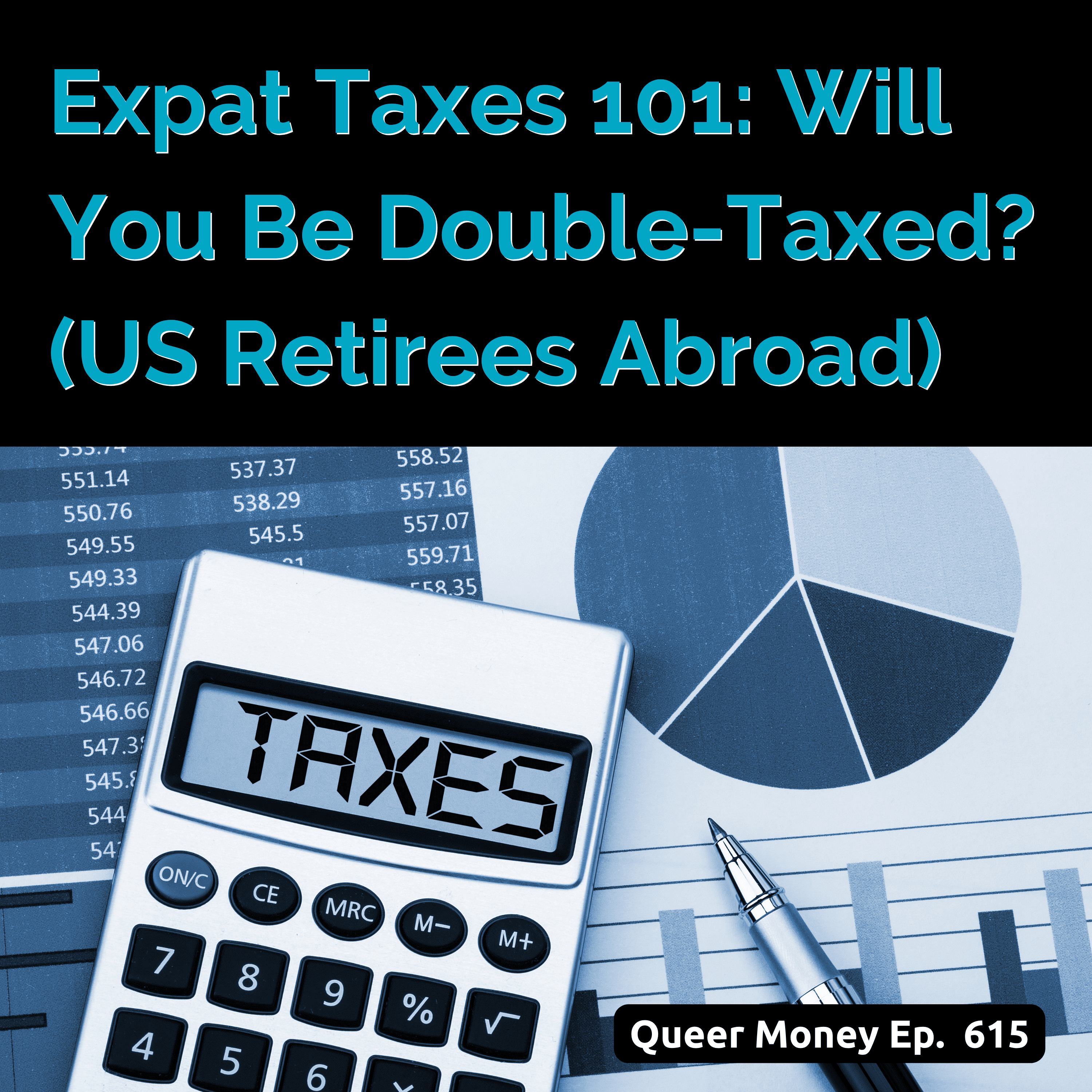 Expat Taxes 101: Will You Be Double-Taxed? (US Retirees Abroad) — with Michelle Miele | Queer Money Ep. 615