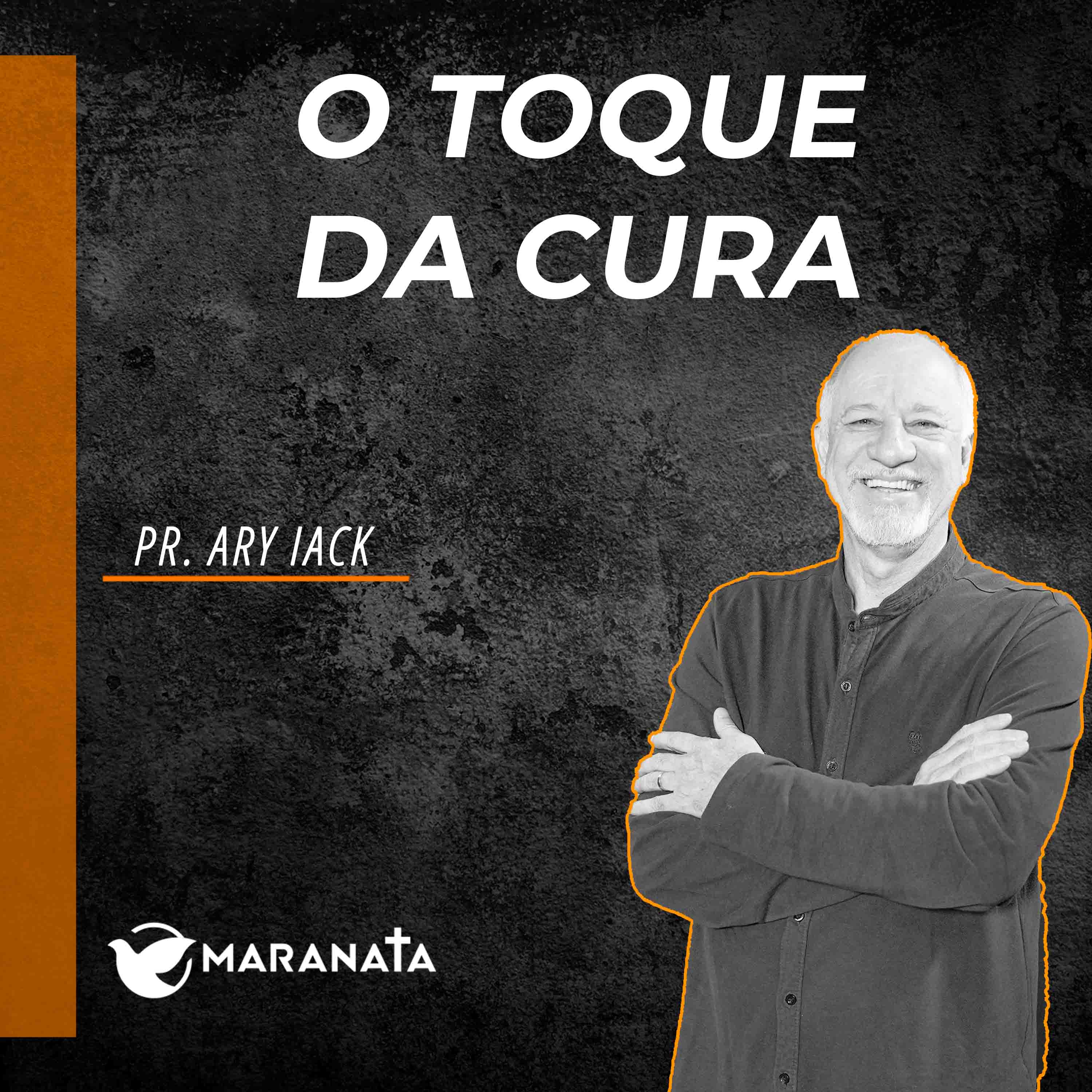 O toque da cura - Pr. Ary Iack