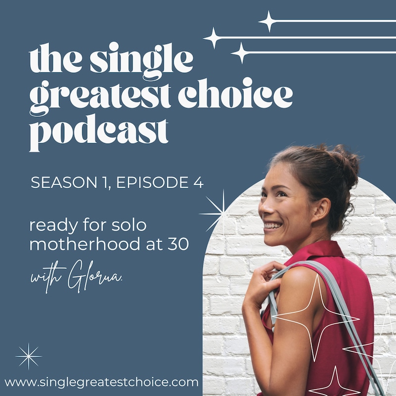 Artwork for podcast The Single Greatest Choice: For Single Women Exploring Solo Motherhood by Choice (SMBC), Fertility, and Having a Baby on Their Own Through Donor Conception or Adoption