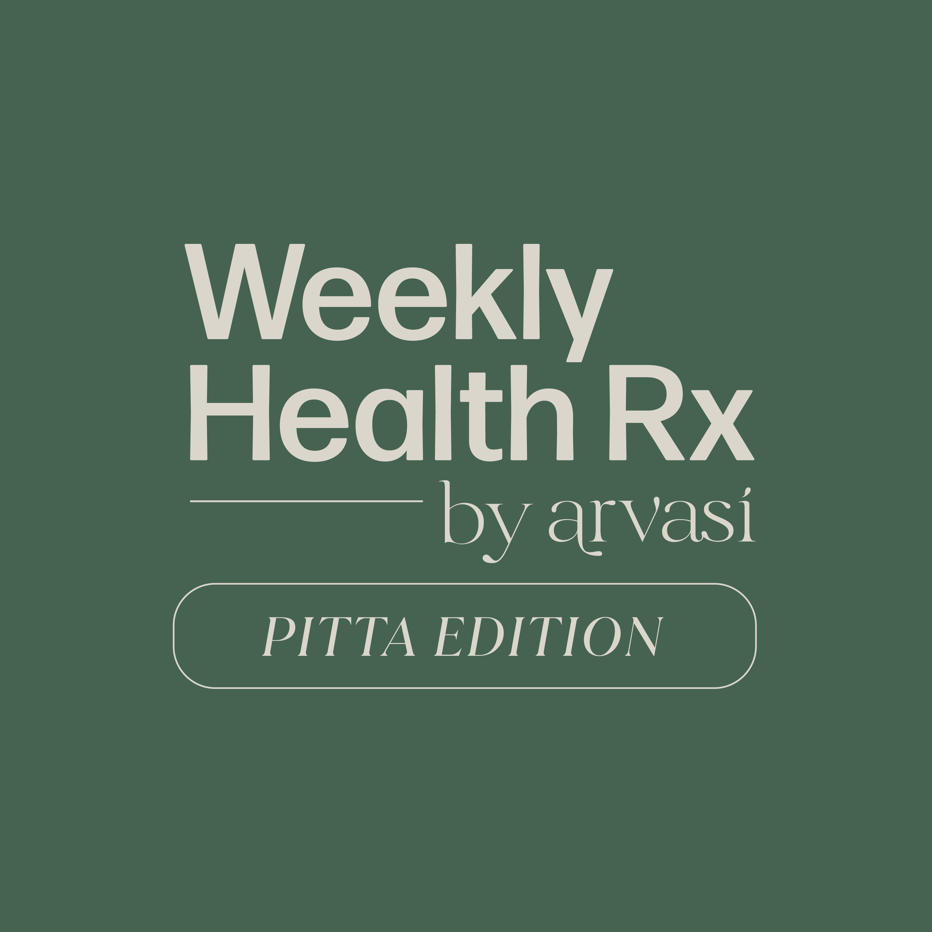 Weekly Health Rx by Arvasi: Pitta Edition