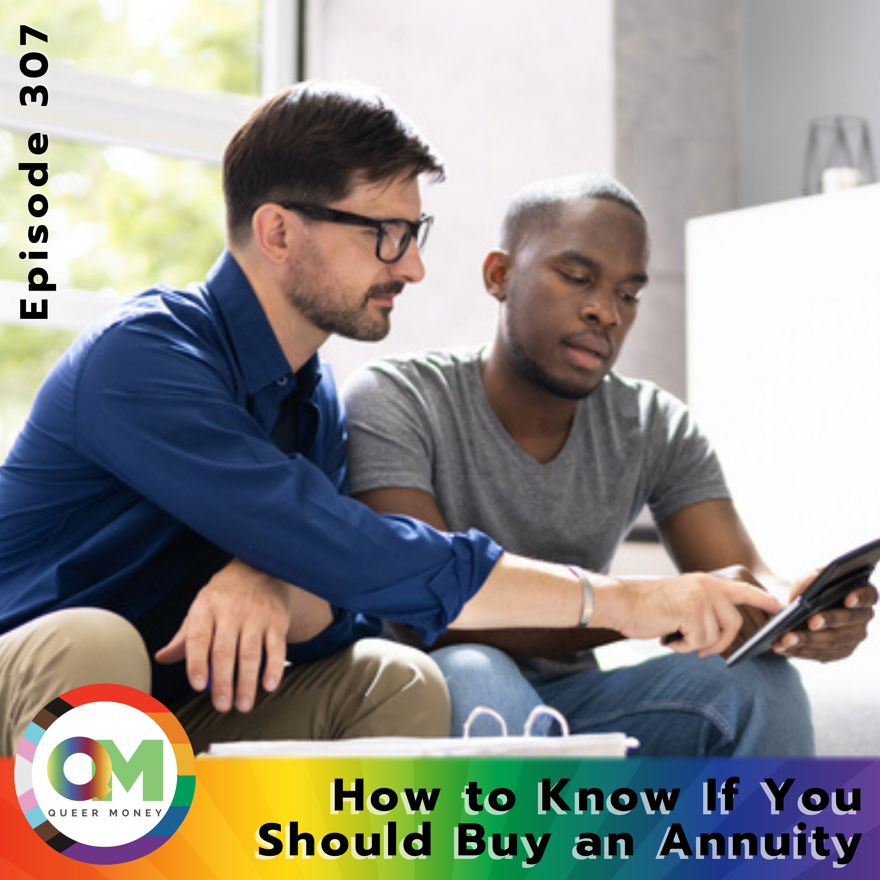 How to Know If You Should Buy an Annuity - Queer Money Ep. 307