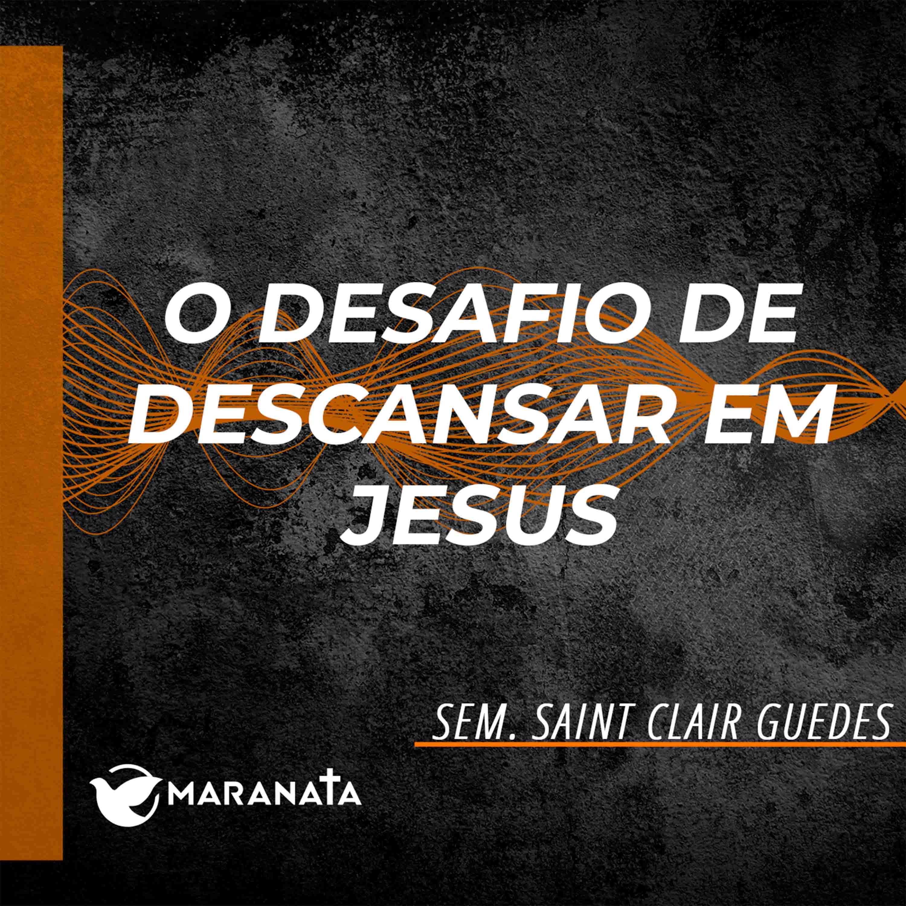 O desafio de descansar em Jesus - Sem. Saint Clair Guedes episode artwork