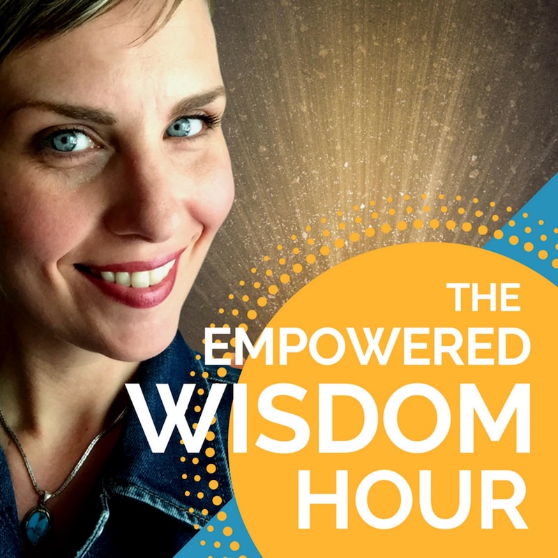 Artwork for podcast The Empowered Wisdom Hour