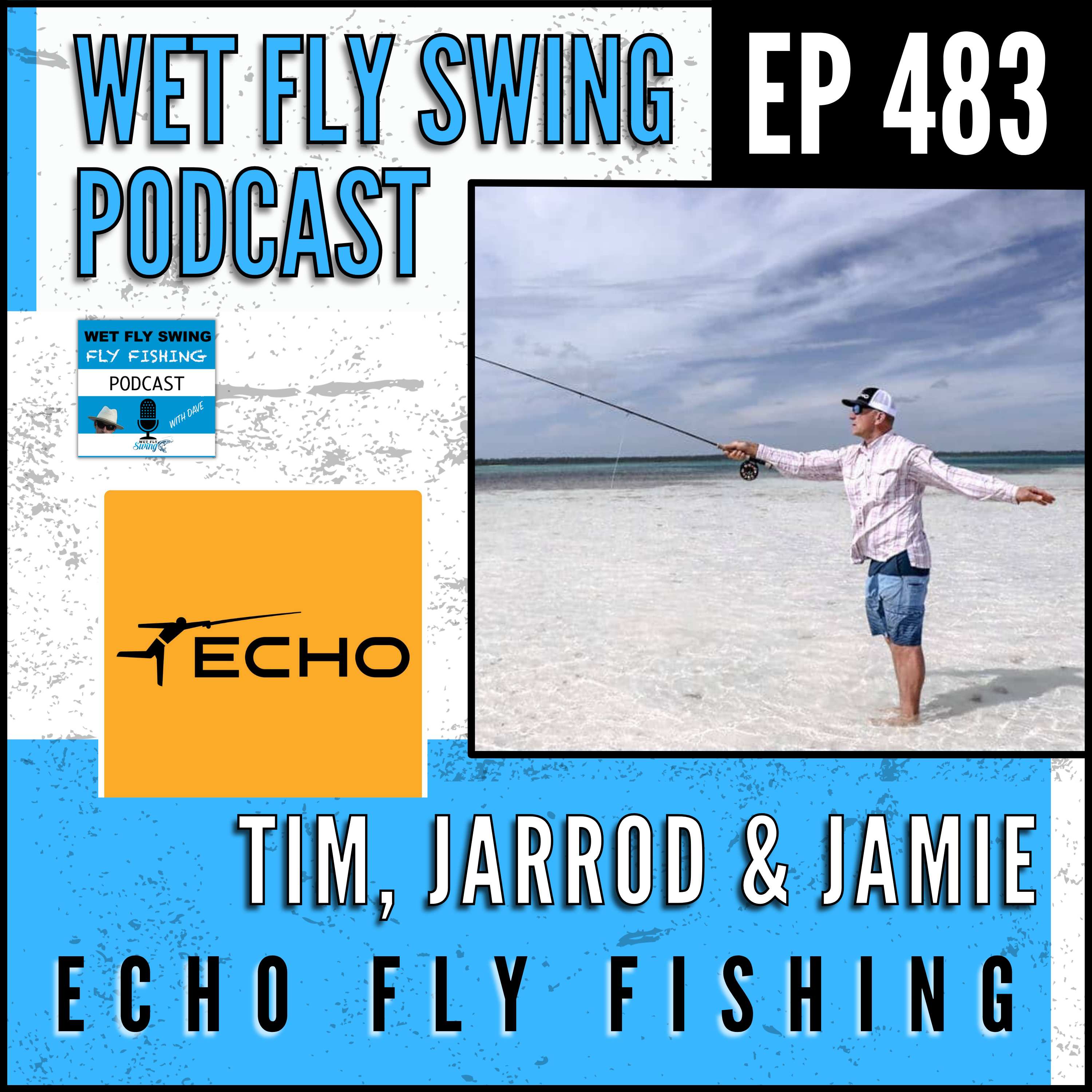 WFS 483 - Echo Fly Fishing with Tim Rajeff, Jarrod Black, and Jamie Hixson - Fly Rods, Double Haul, Fly-O episode artwork