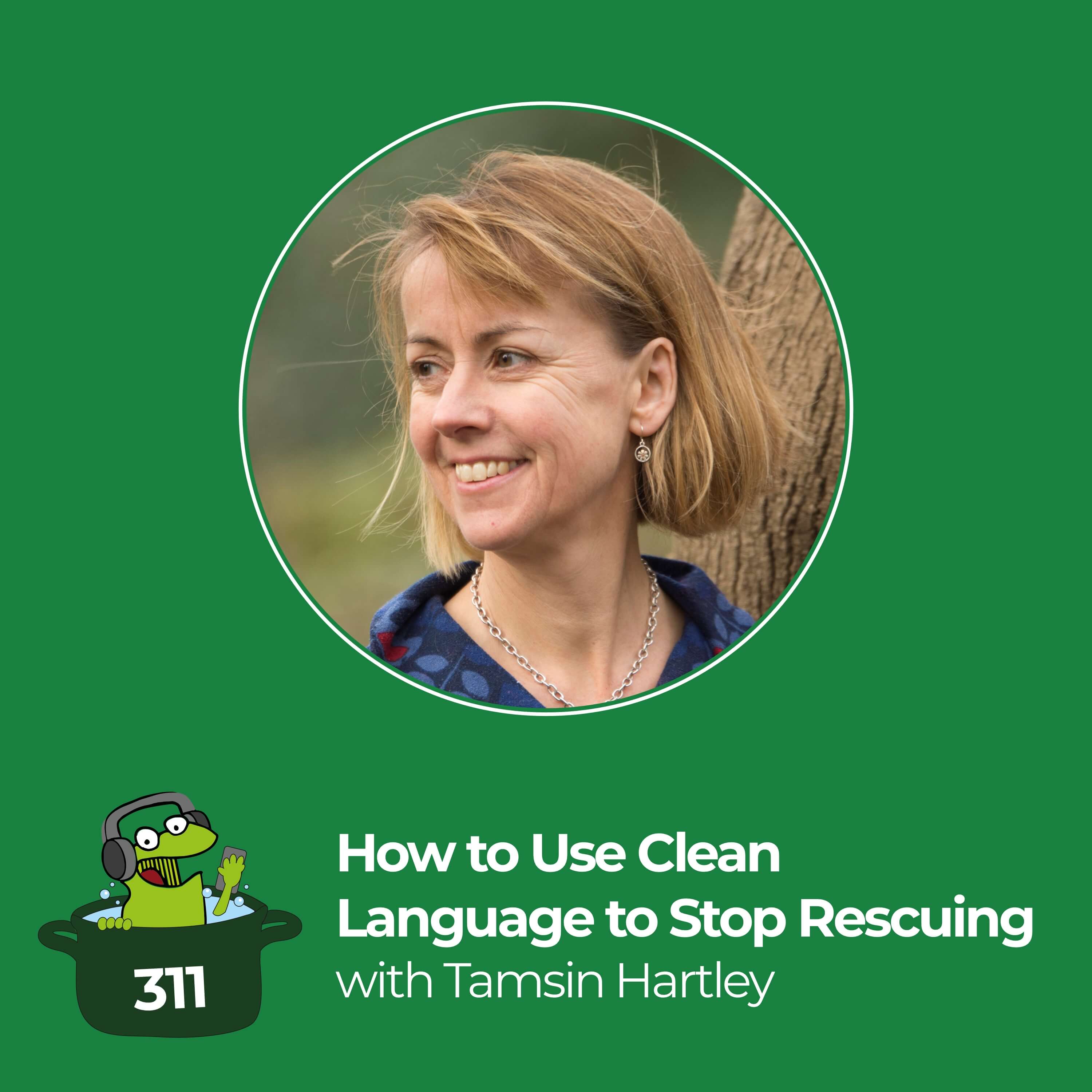 How to Use Clean Language to Stop Rescuing and Really Feel Your Feelings