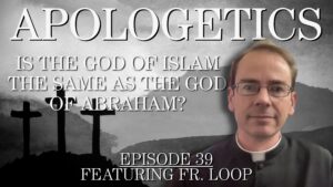 Is the God of Islam the Same as the God of Abraham?  Apologetics #39