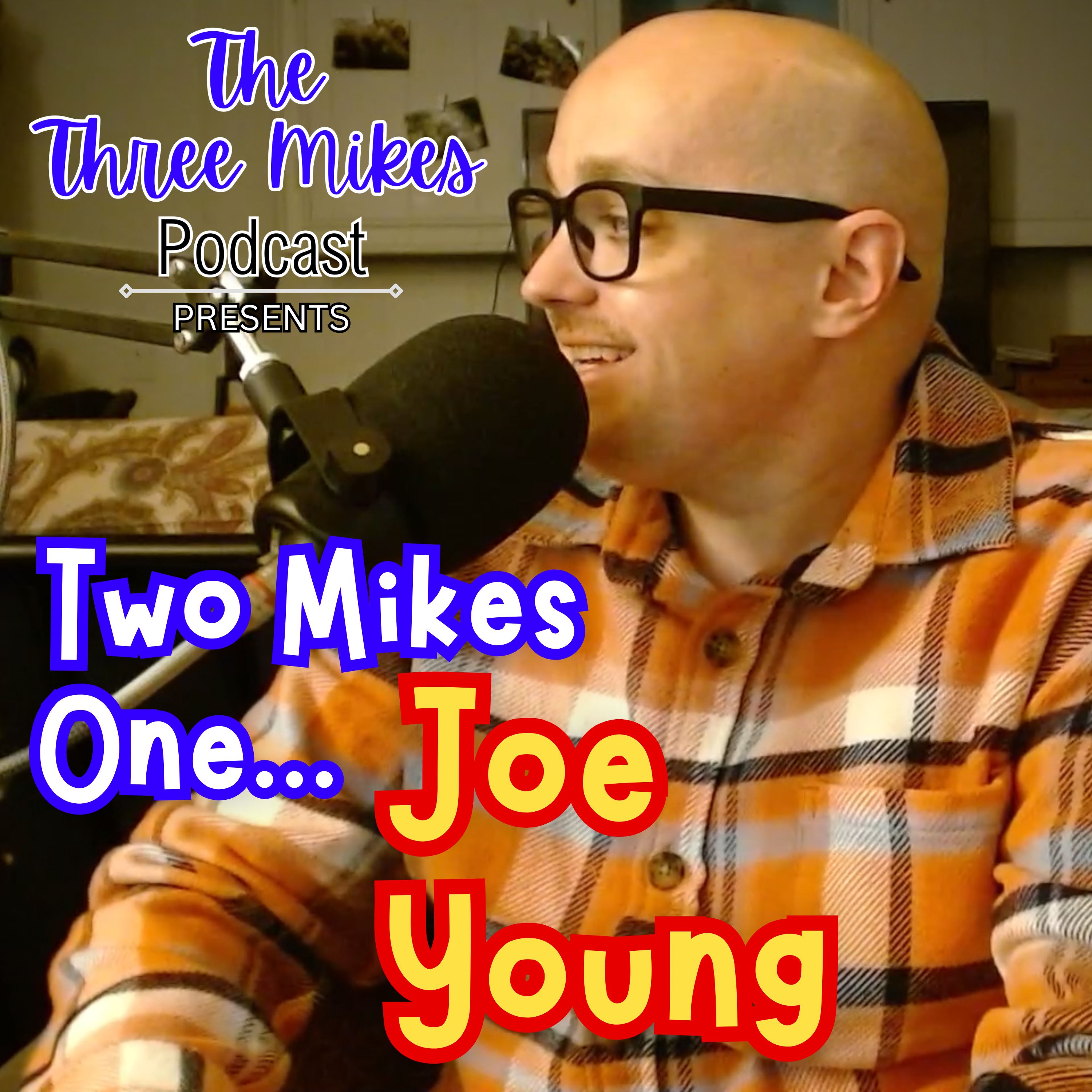 Two Mikes, One...Joe Young!