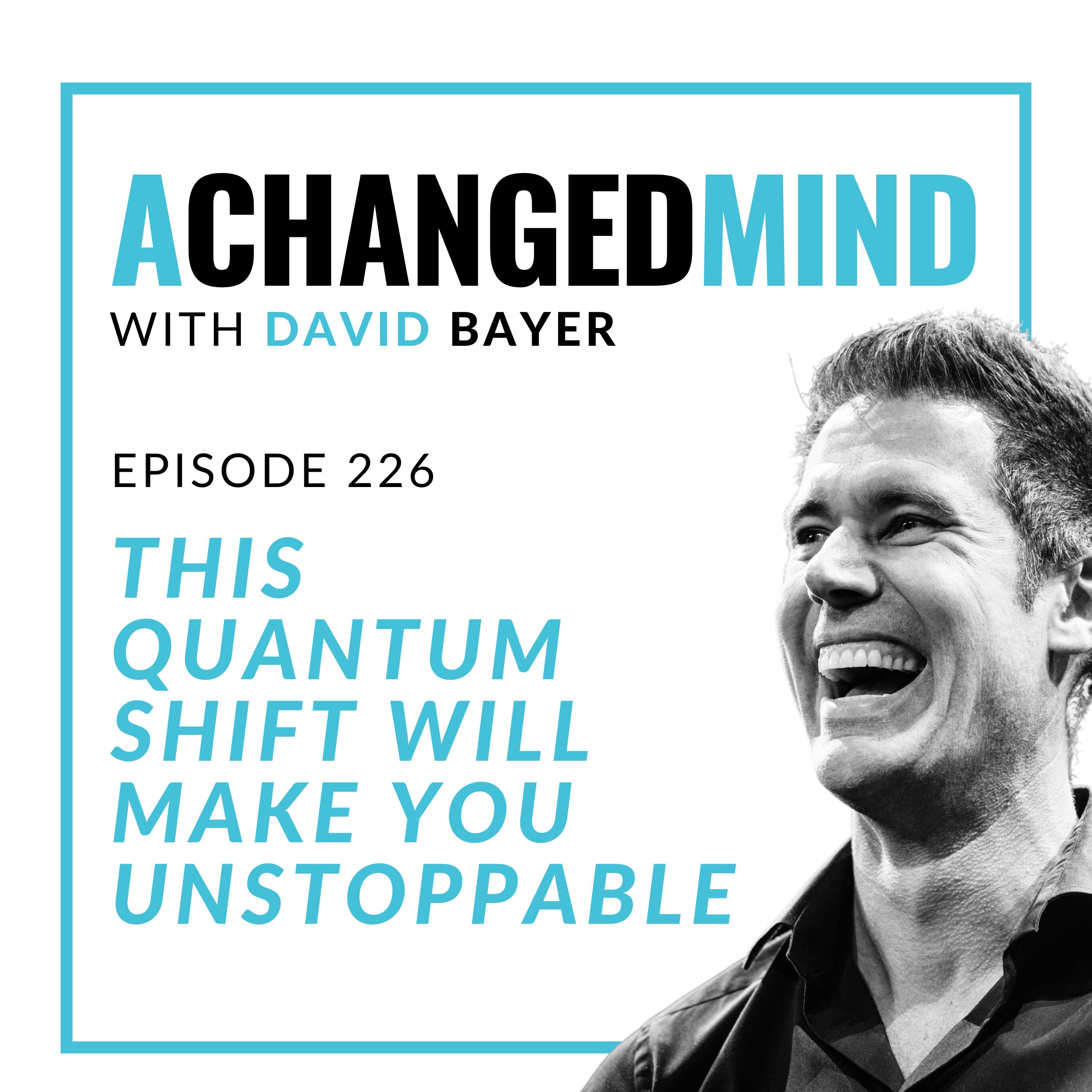 226 This Quantum Shift Will Make You Unstoppable