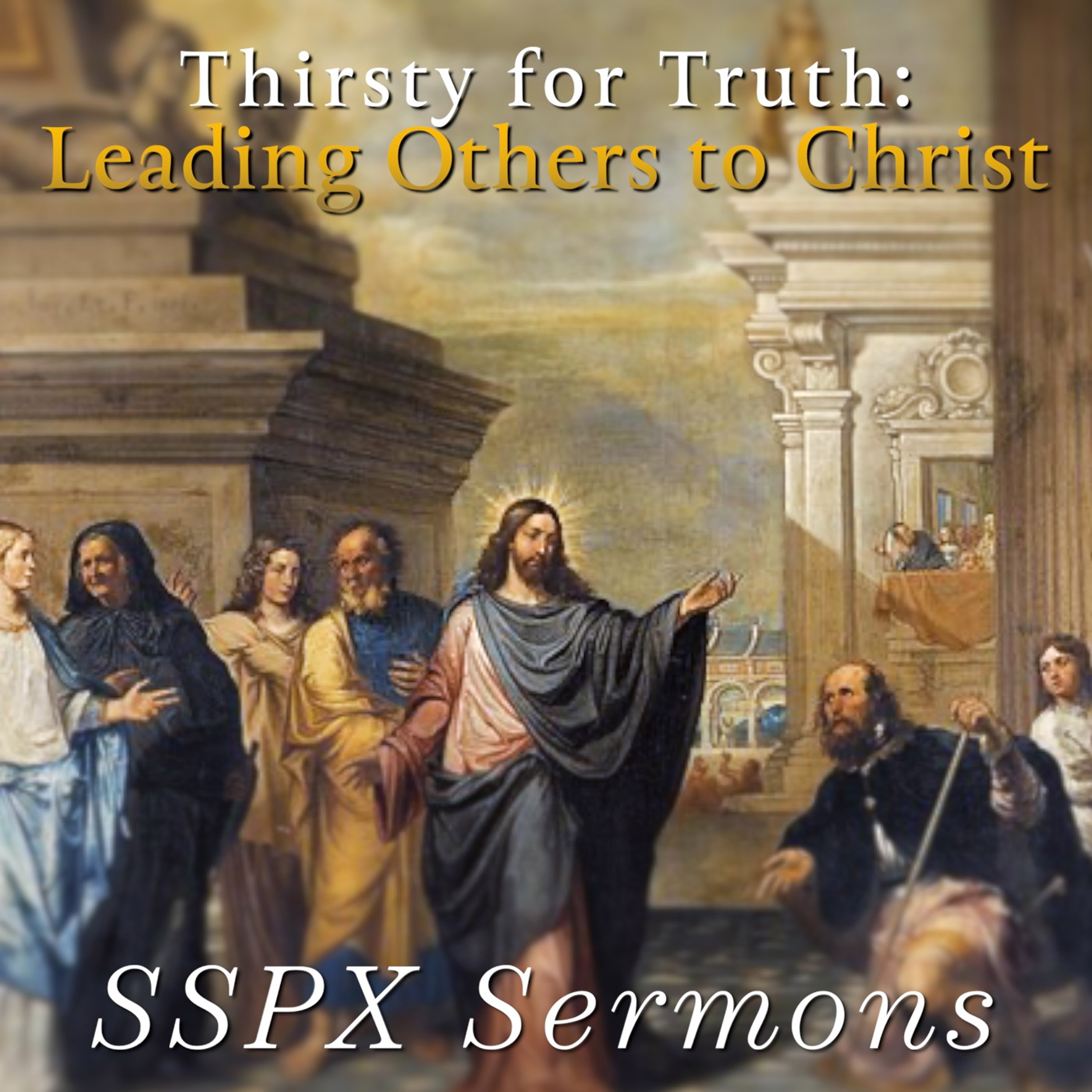 Thirsty for Truth: Leading Others to Christ – SSPX Sermons