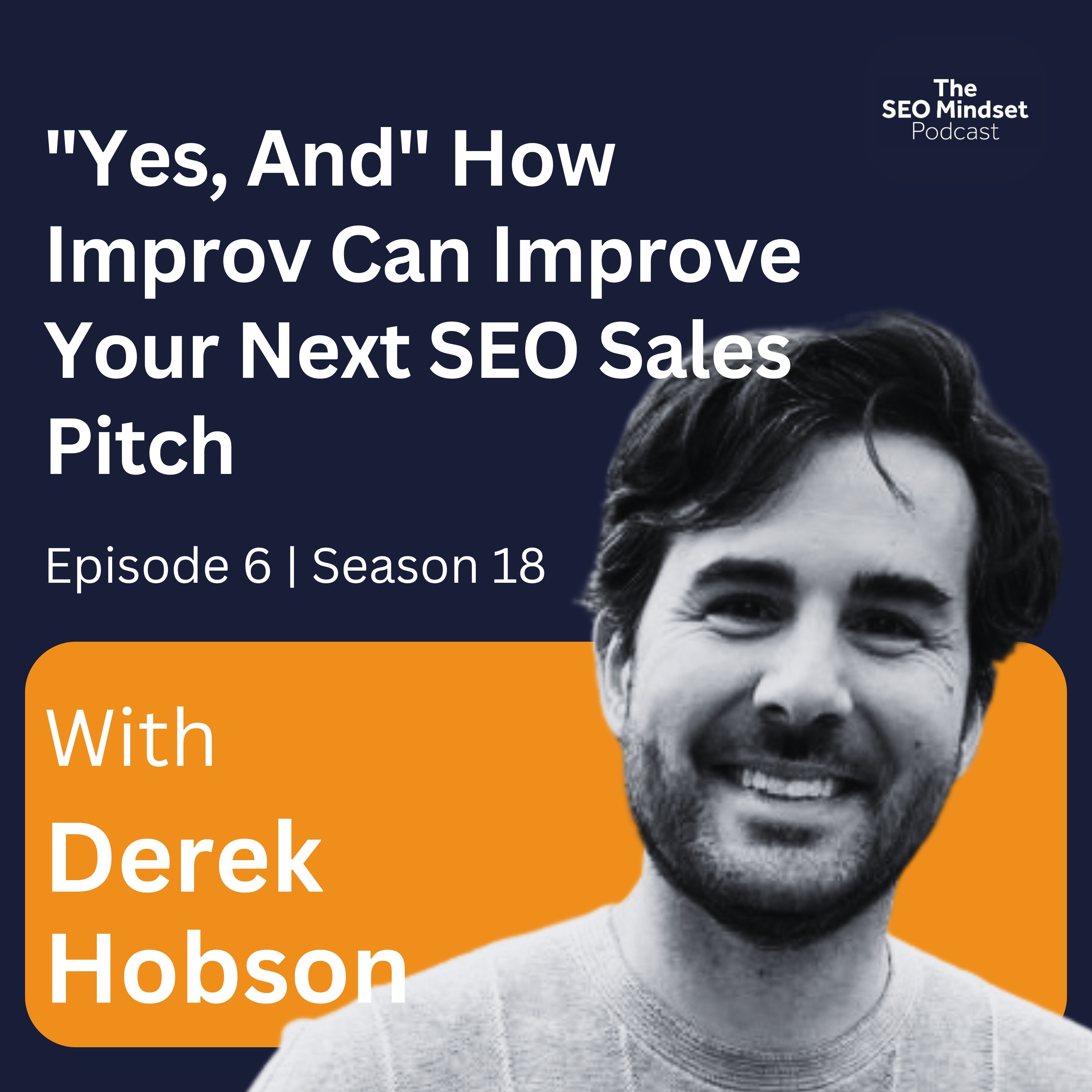 "Yes, And" How Improv Can Improve Your Next SEO Sales Pitch with Derek Hobson episode artwork