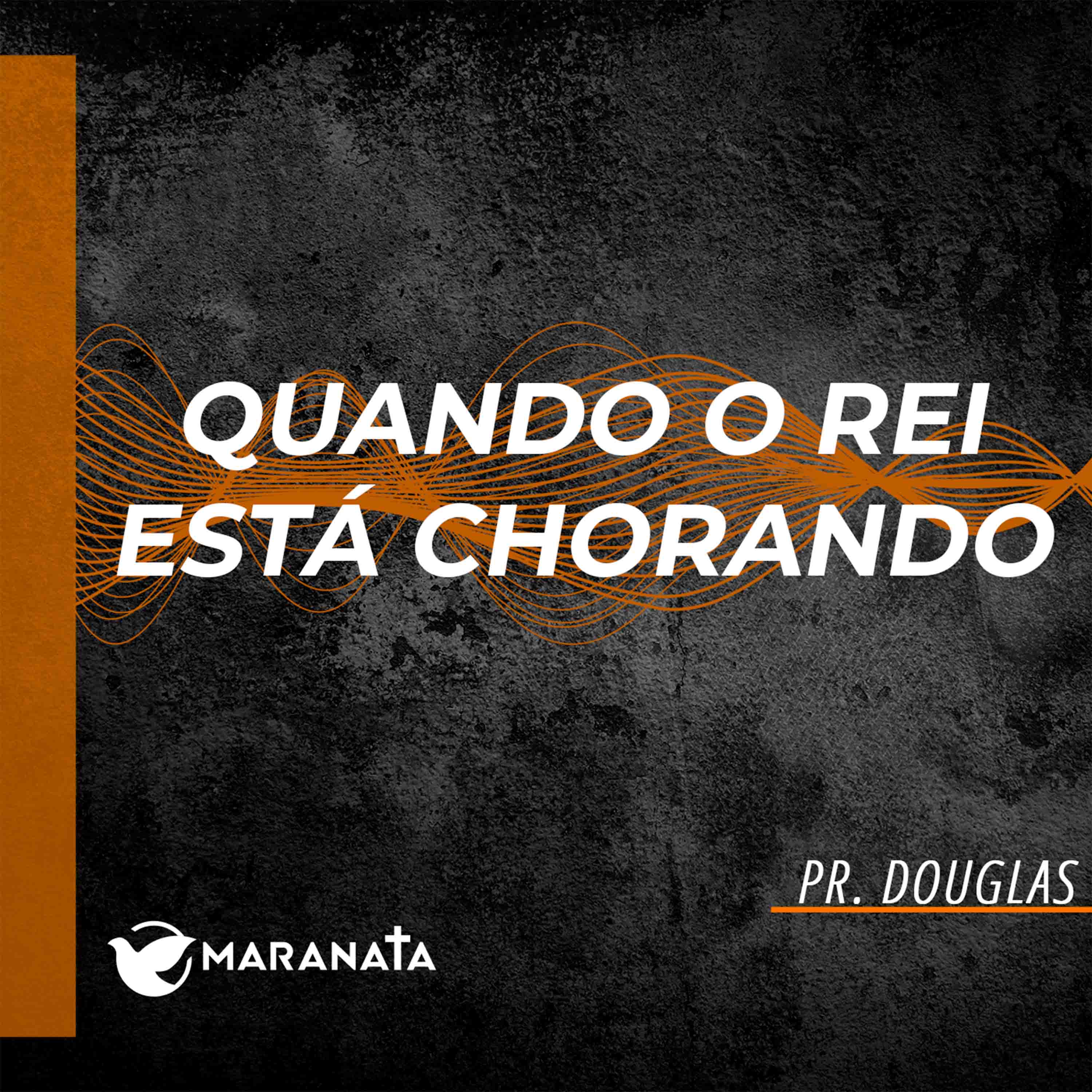 Quando o rei está chorando - Pr. Douglas episode artwork