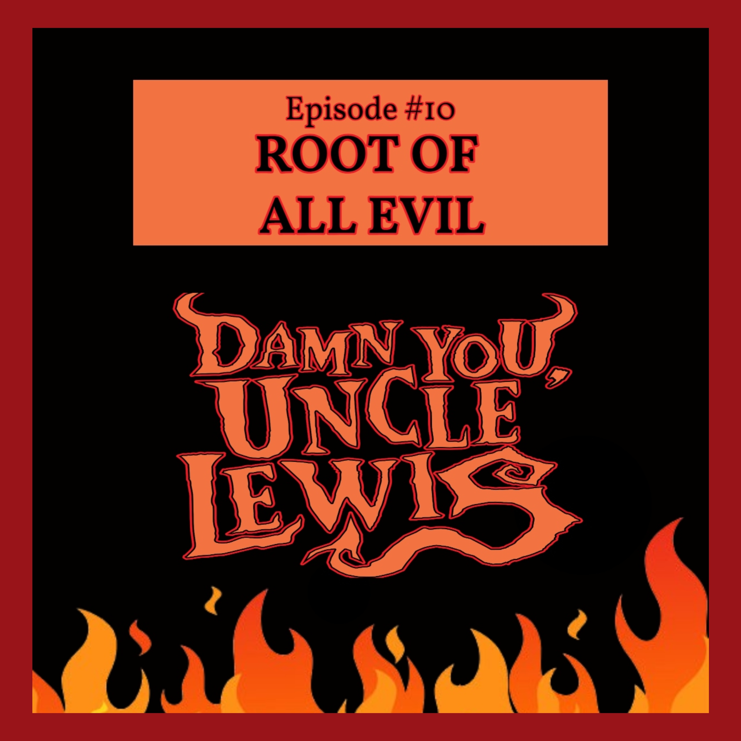 Damn You, Uncle Lewis #10 - "Root of All Evil"