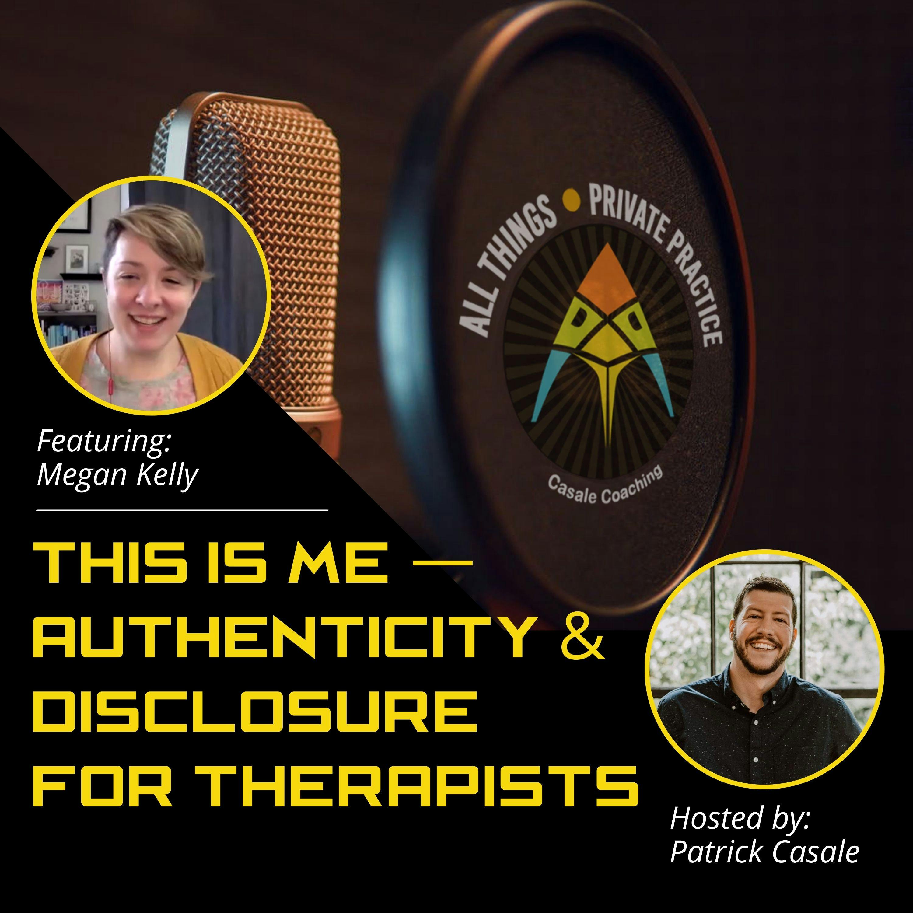 Episode 51: This is Me — Authenticity & Disclosure for Therapists [featuring Megan Kelly]