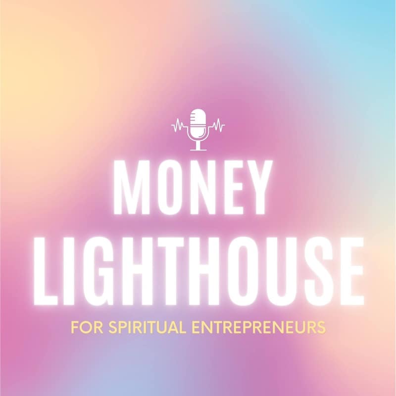 Artwork for podcast Money Lighthouse Podcast For Spiritual Entrepreneurs