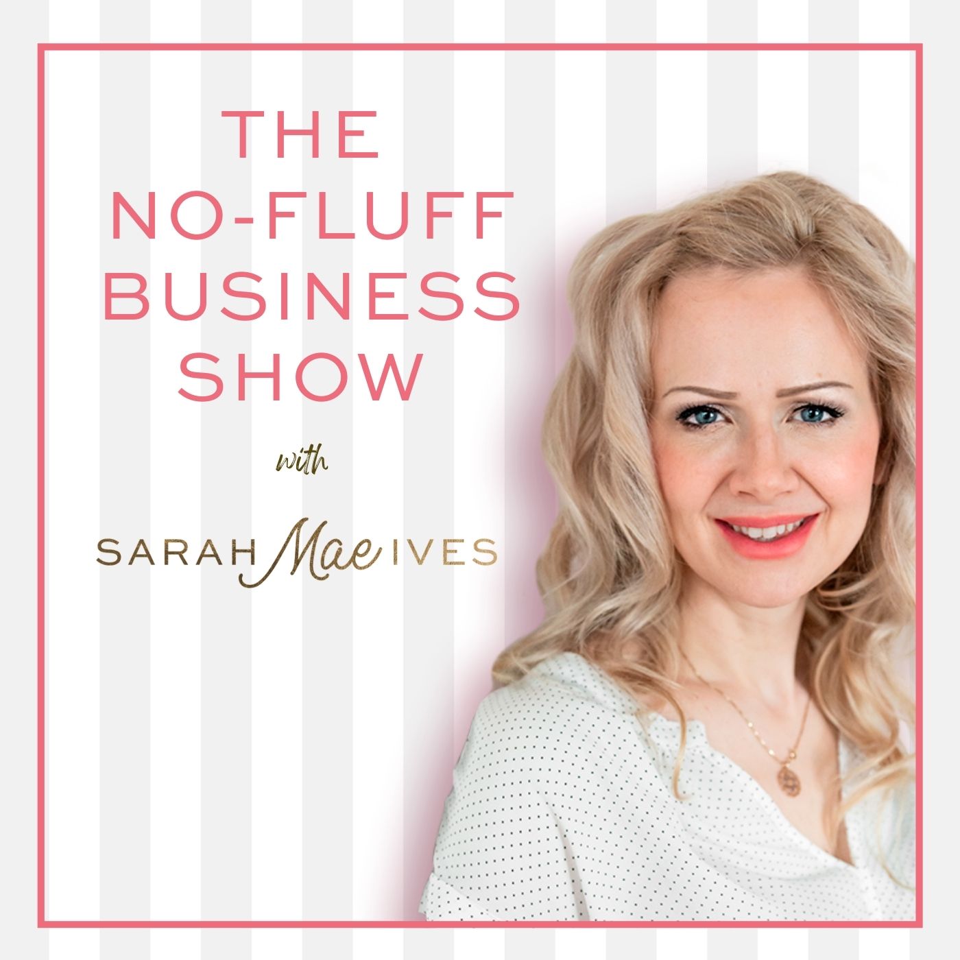 Artwork for The No-Fluff Business Show With Sarah Mae Ives