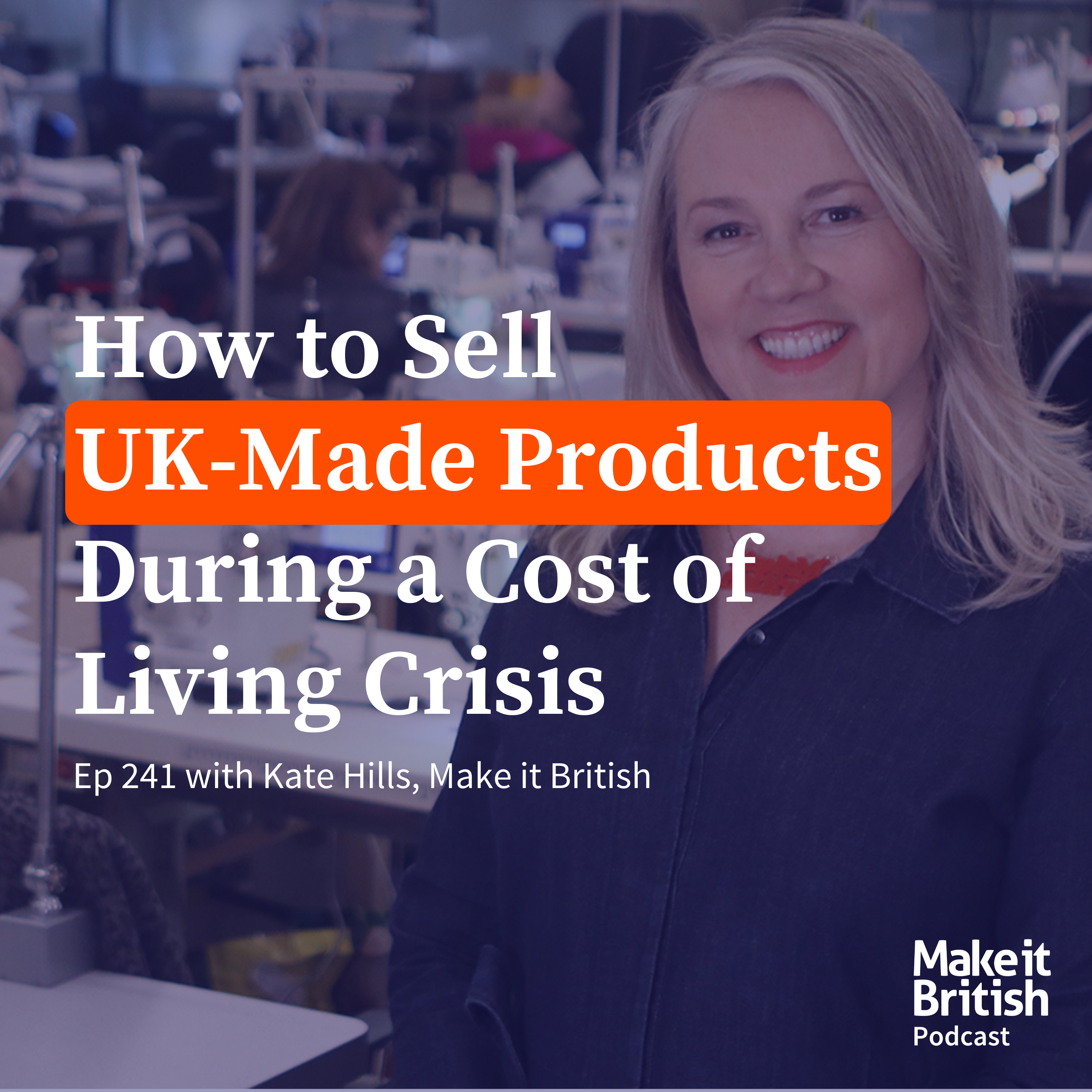 241 – How to Sell UK-Made Products During a Cost of Living Crisis