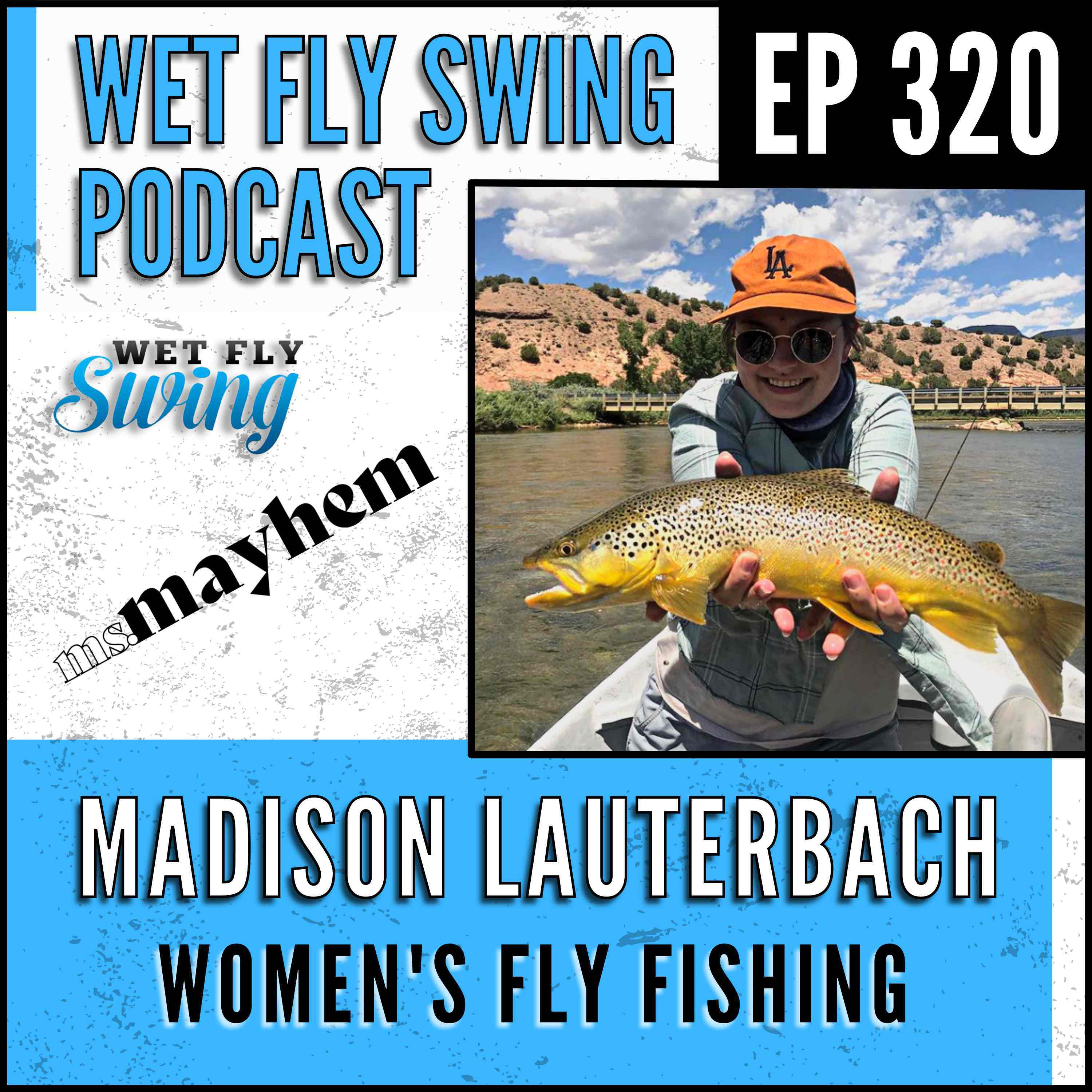 WFS 320 - Casting Forward and Women's Fly Fishing with Madison Lauterbach - Ms Mayhem episode artwork