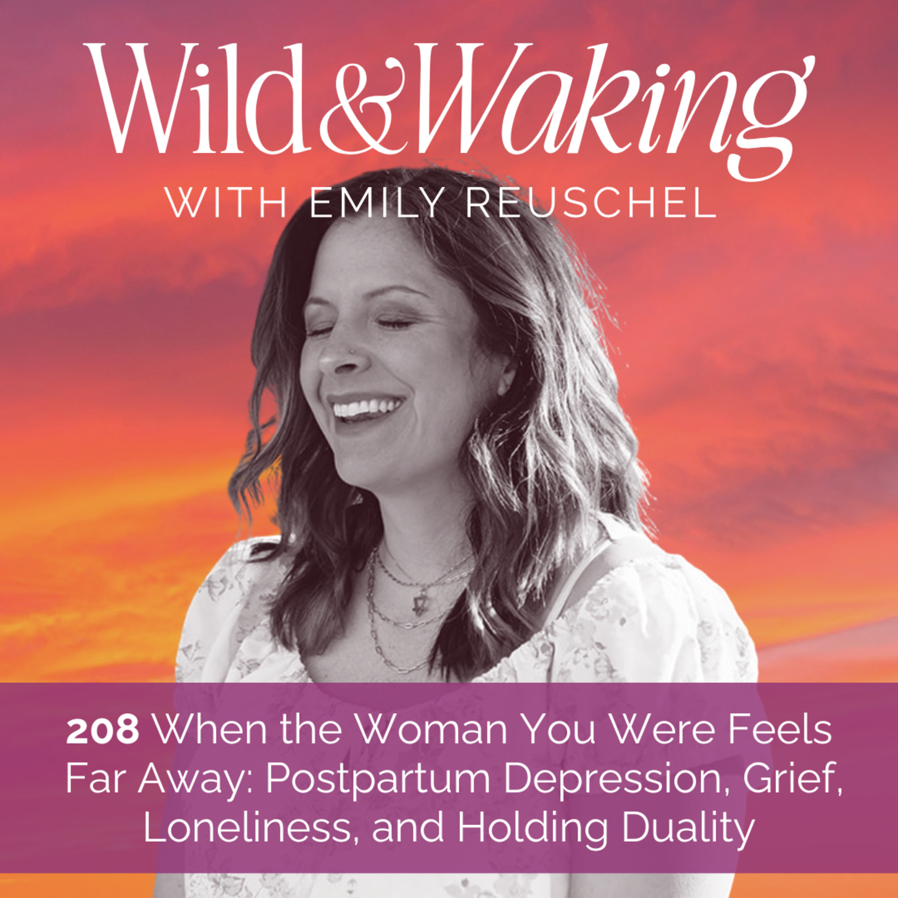 208 | When the Woman You Were Feels Far Away: Postpartum Depression, Grief, Loneliness, and Holding Duality episode artwork