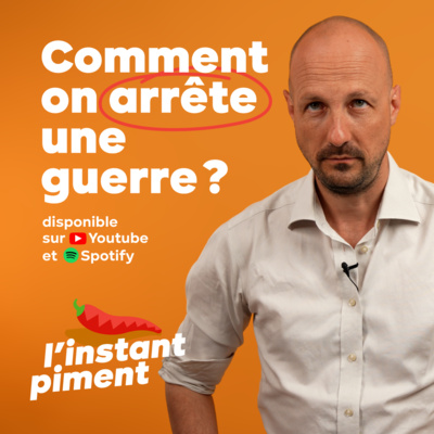 L'instant piment #2 | Comment on arrête une guerre ?