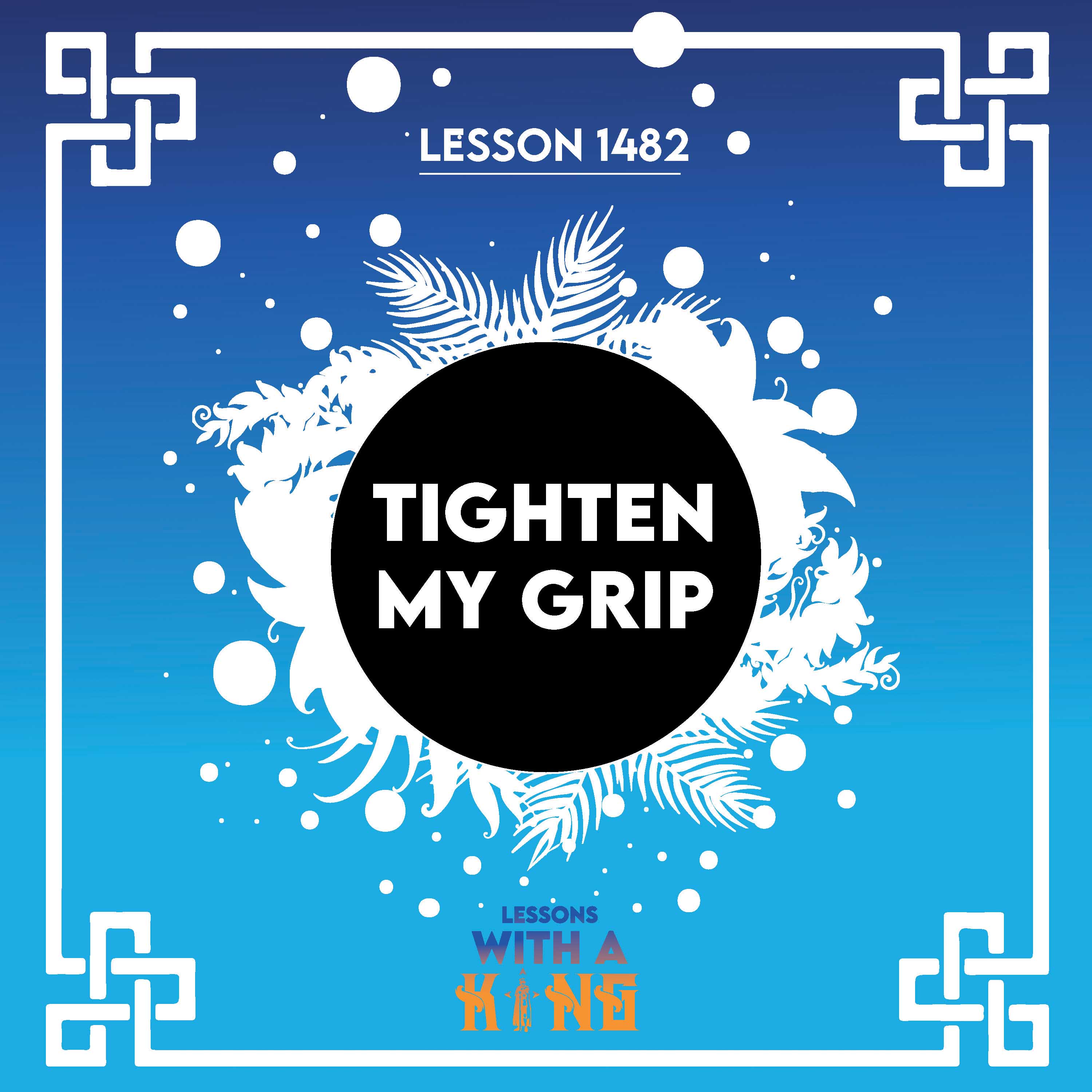 Lesson 1482: Tighten My Grip