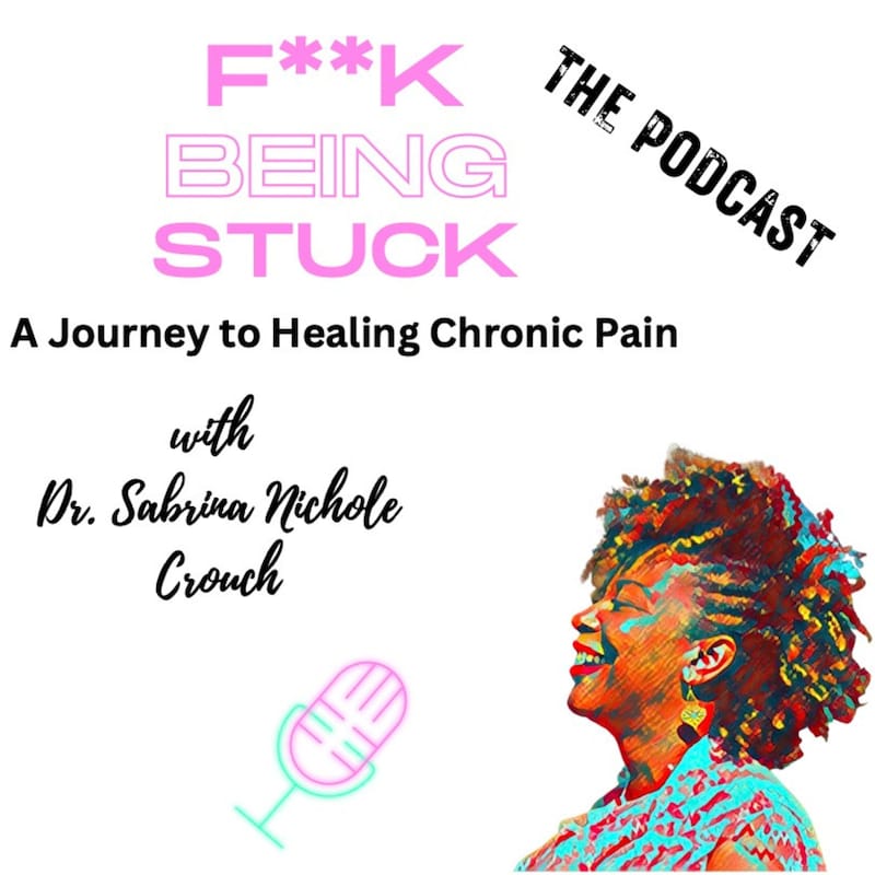 Artwork for podcast F**k Being Stuck: A Journey to Healing Chronic Pain