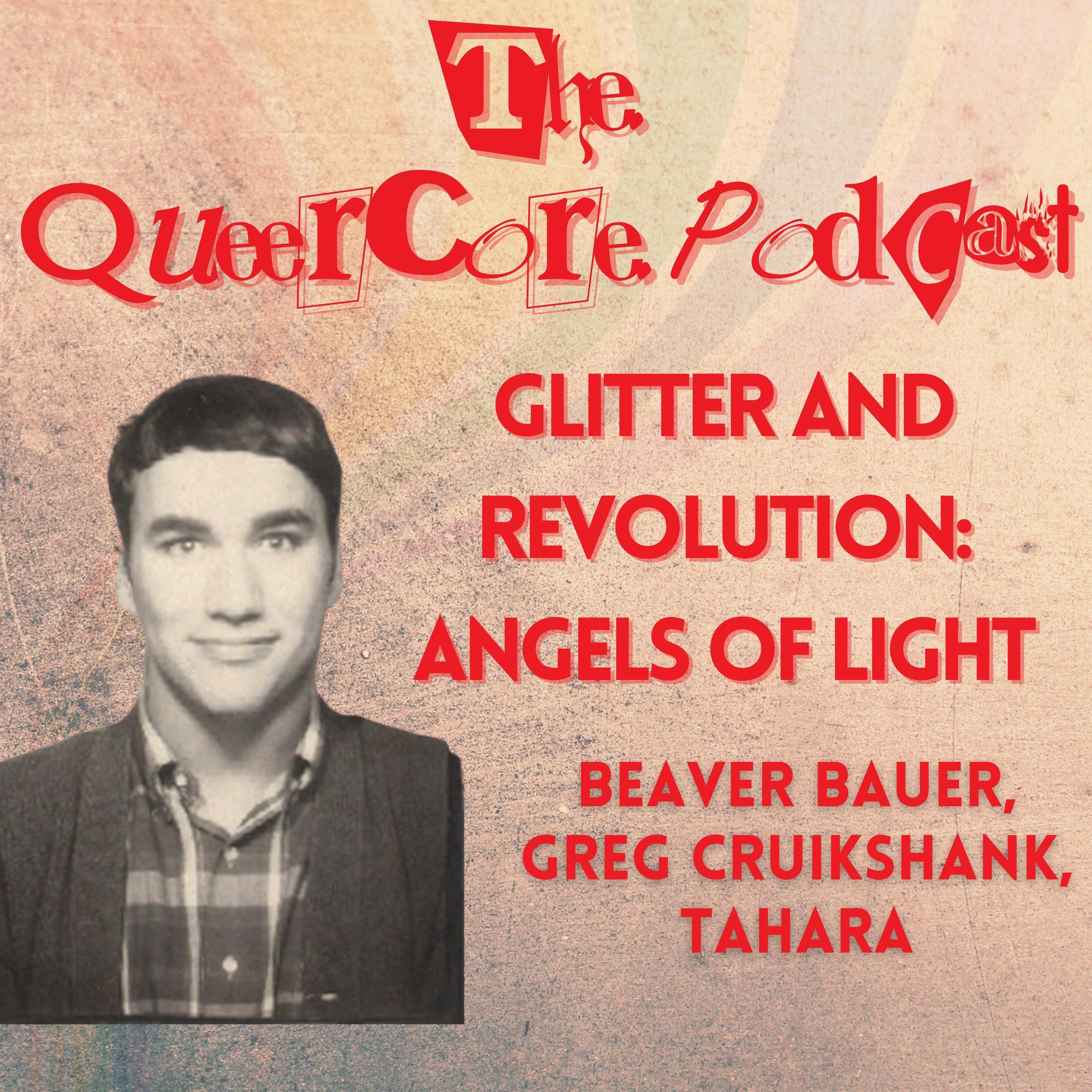 Glitter and Revolution: Angels of Light: Beaver Bauer, Greg Cruikshank, Tahara, (Season 5; Ep 12) episode artwork