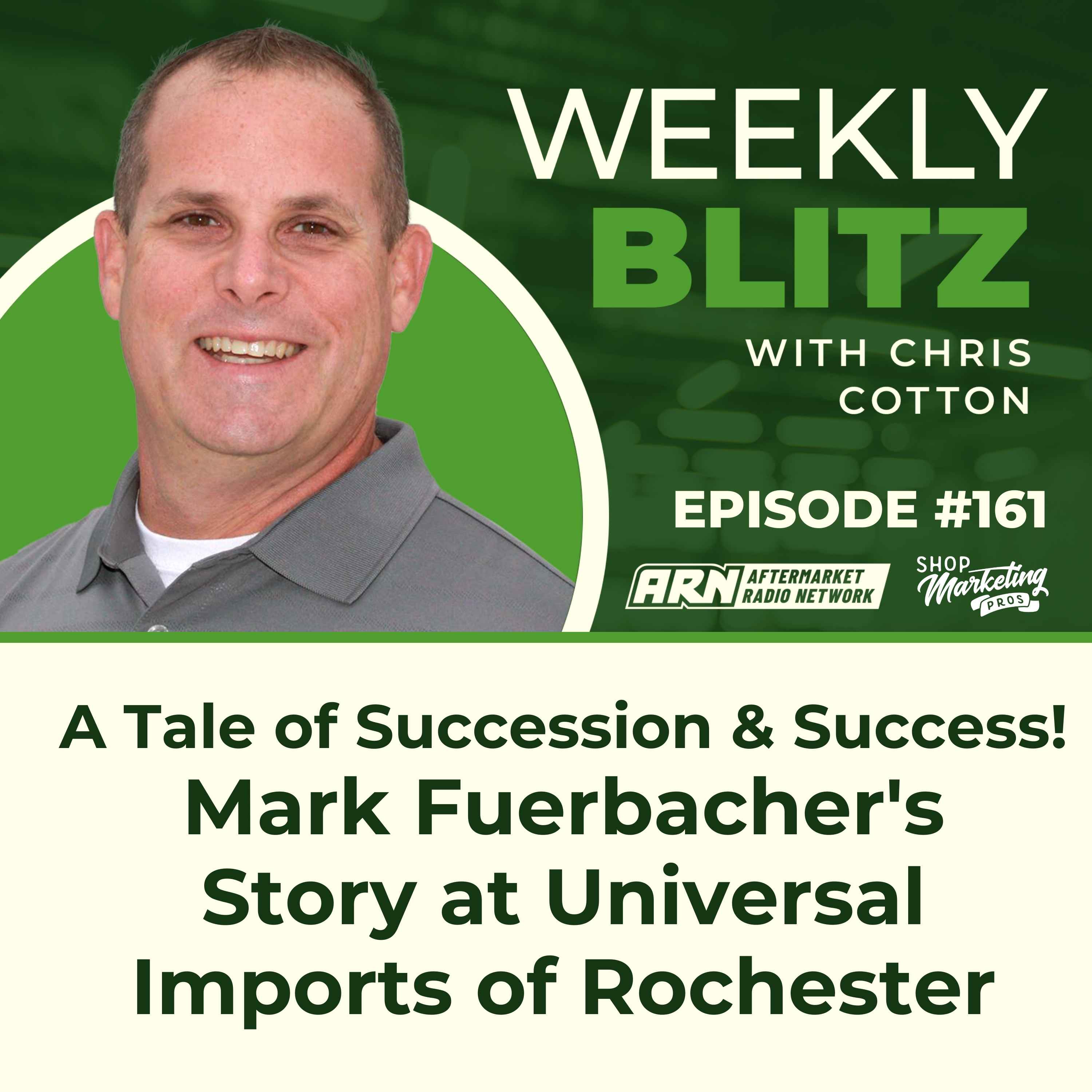 A Tale of Succession & Success! Mark Fuerbacher’s Story at Universal Imports of Rochester. [E161] - Chris Cotton Weekly Blitz