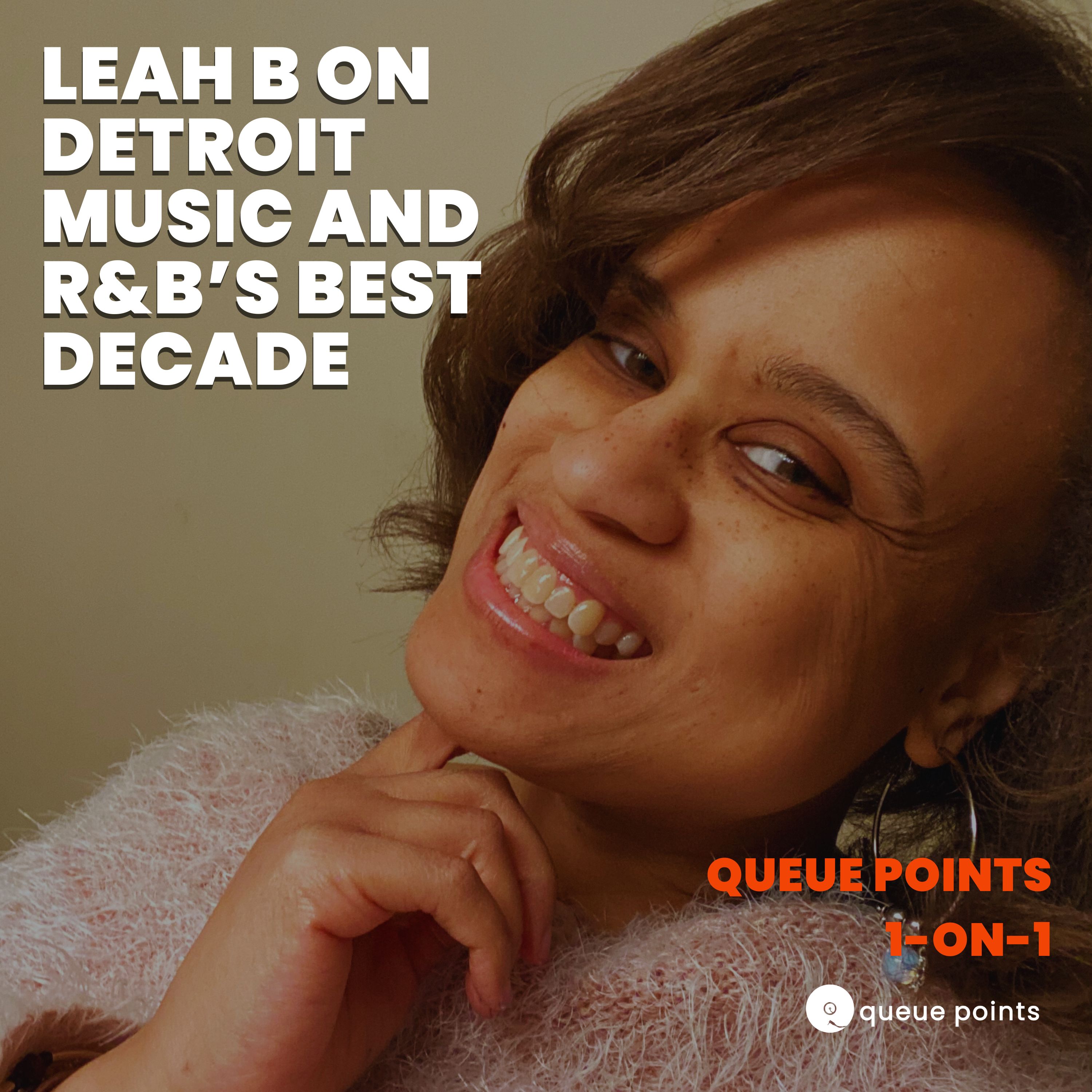 Queue Points 1-on-1: Leah B on Detroit Music and R&B’s Best Decade