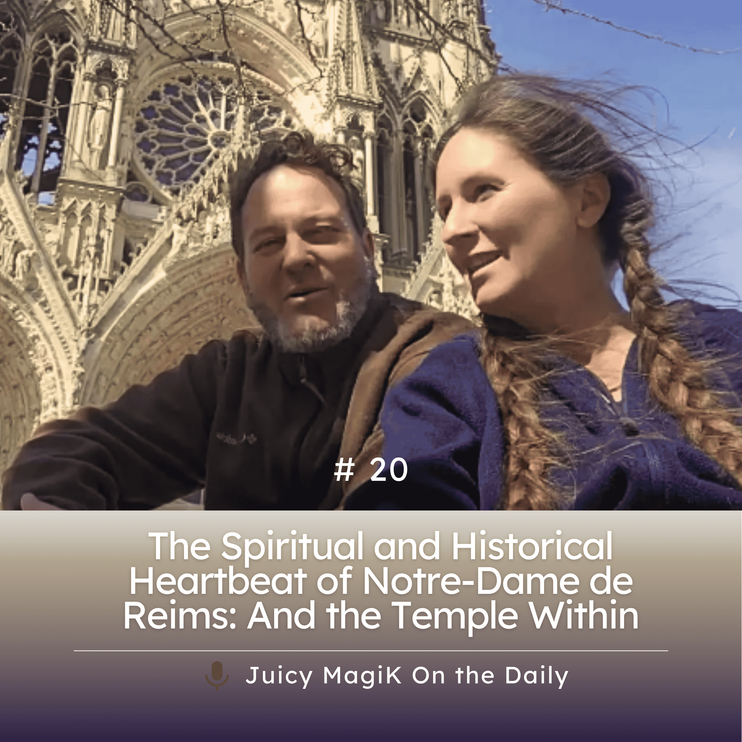 #20 - The Spiritual and Historical Heartbeat of Notre-Dame de Reims: And the Temple Within