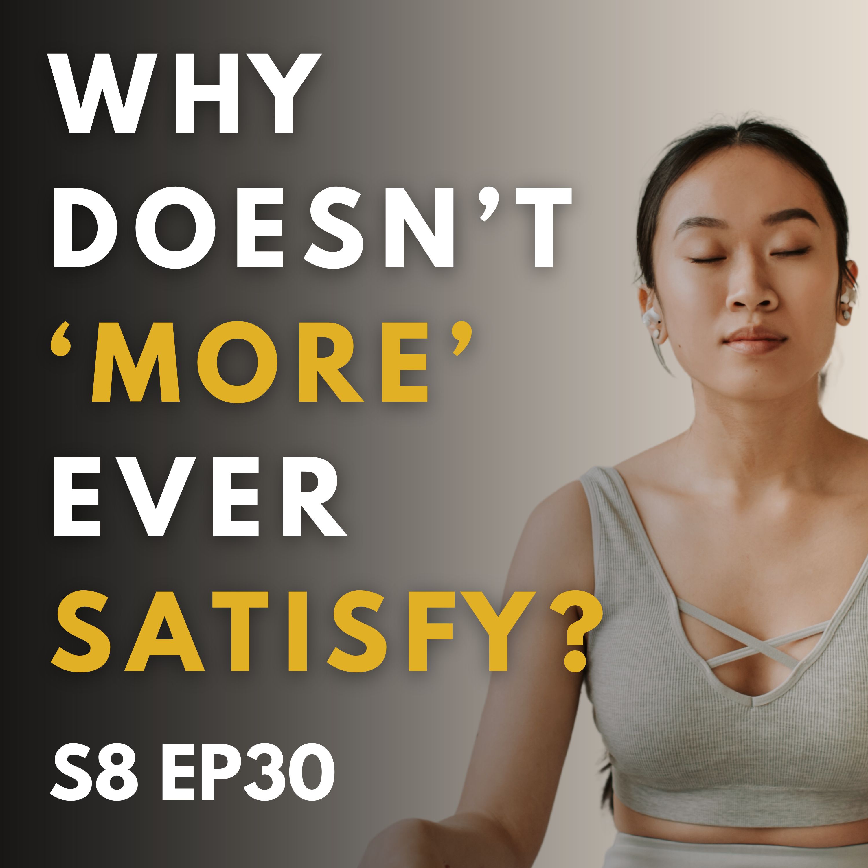 Why Doesn’t ‘More’ Ever Satisfy?