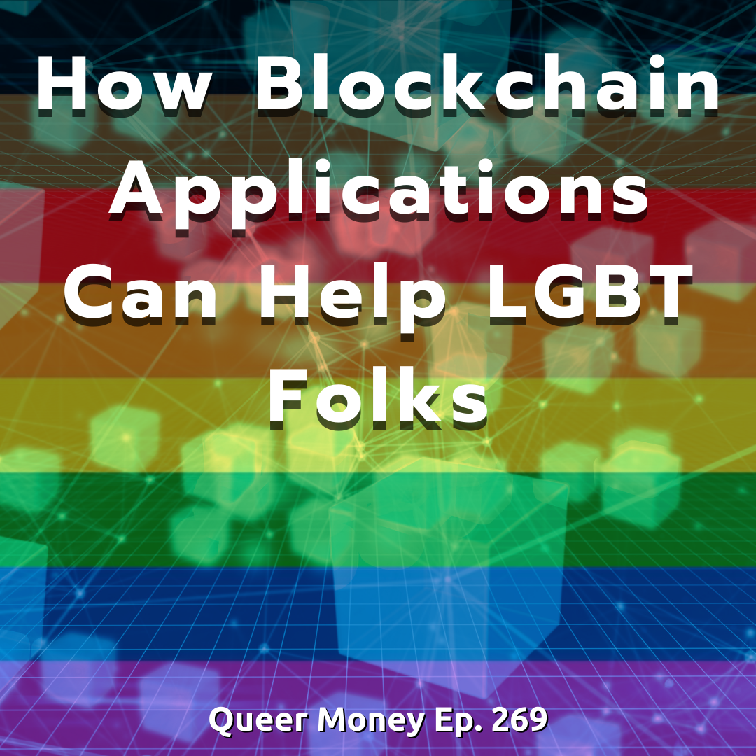 How Blockchain Applications Can Help LGBT Folks - Queer Money Ep. 269