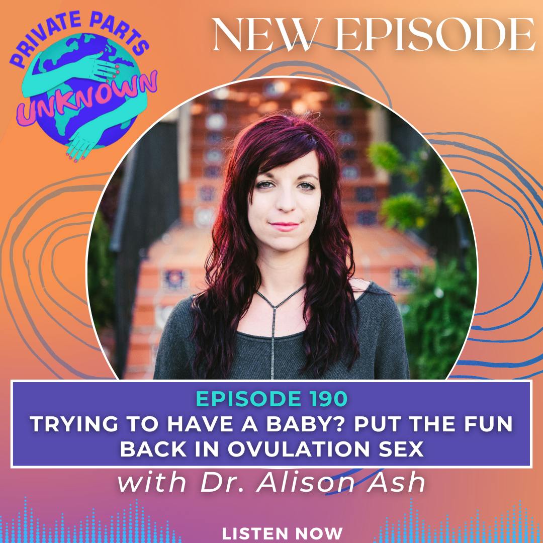 Trying to Have a Baby? Put the Fun Back in Ovulation Sex with Dr. Alison Ash