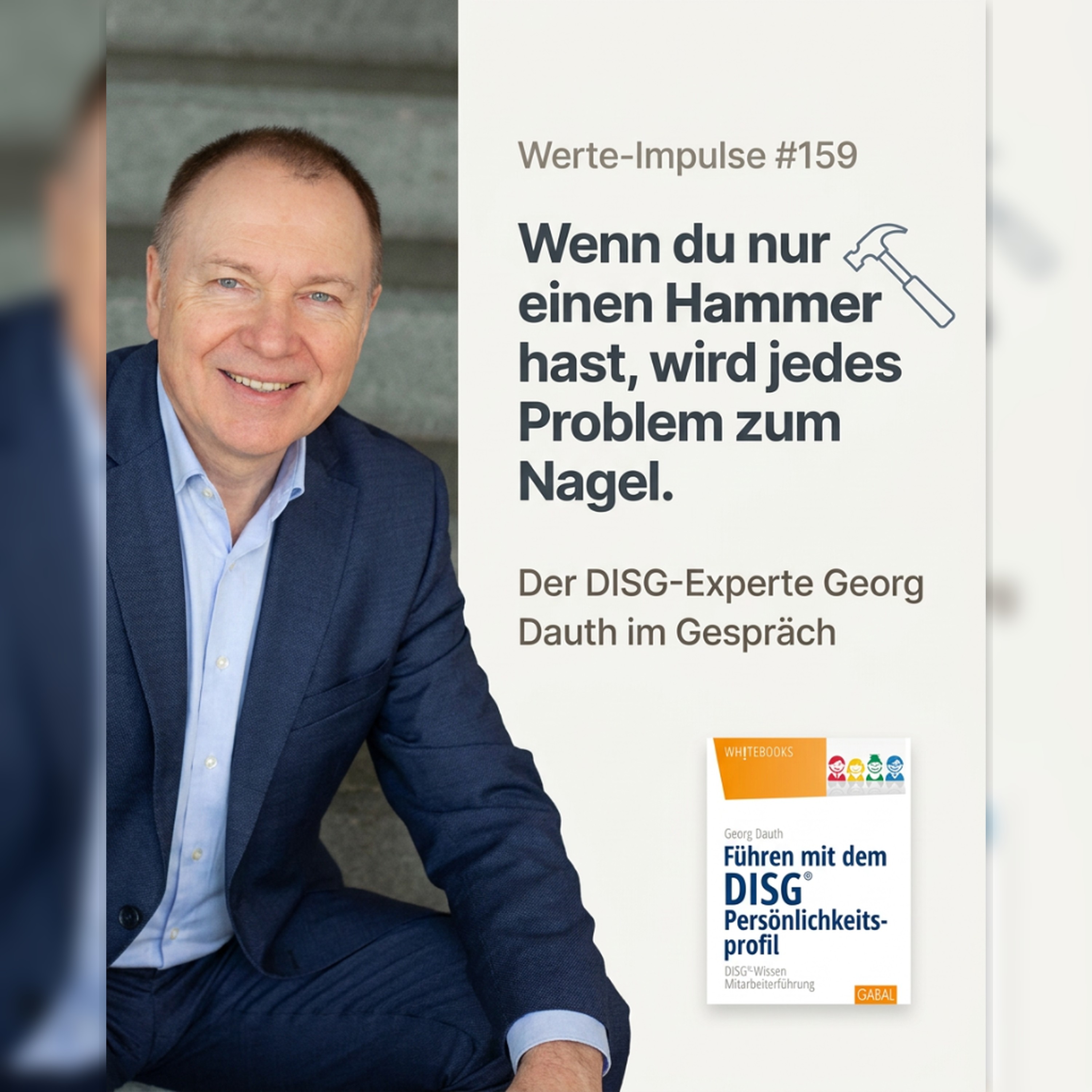 Werte-Impulse mit Dr. Ulrich Vogel | Personaldiagnostik Insights – Leadership, Assessments und Personalentwicklung: #159 Wenn du nur einen Hammer hast, wird jedes Problem zum Nagel. Der DISG-Experte Georg Dauth im Gespräch.