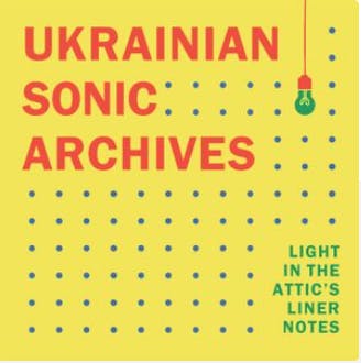 Light in the Attic's Liner Notes -  Ukrainian Sonic Archives