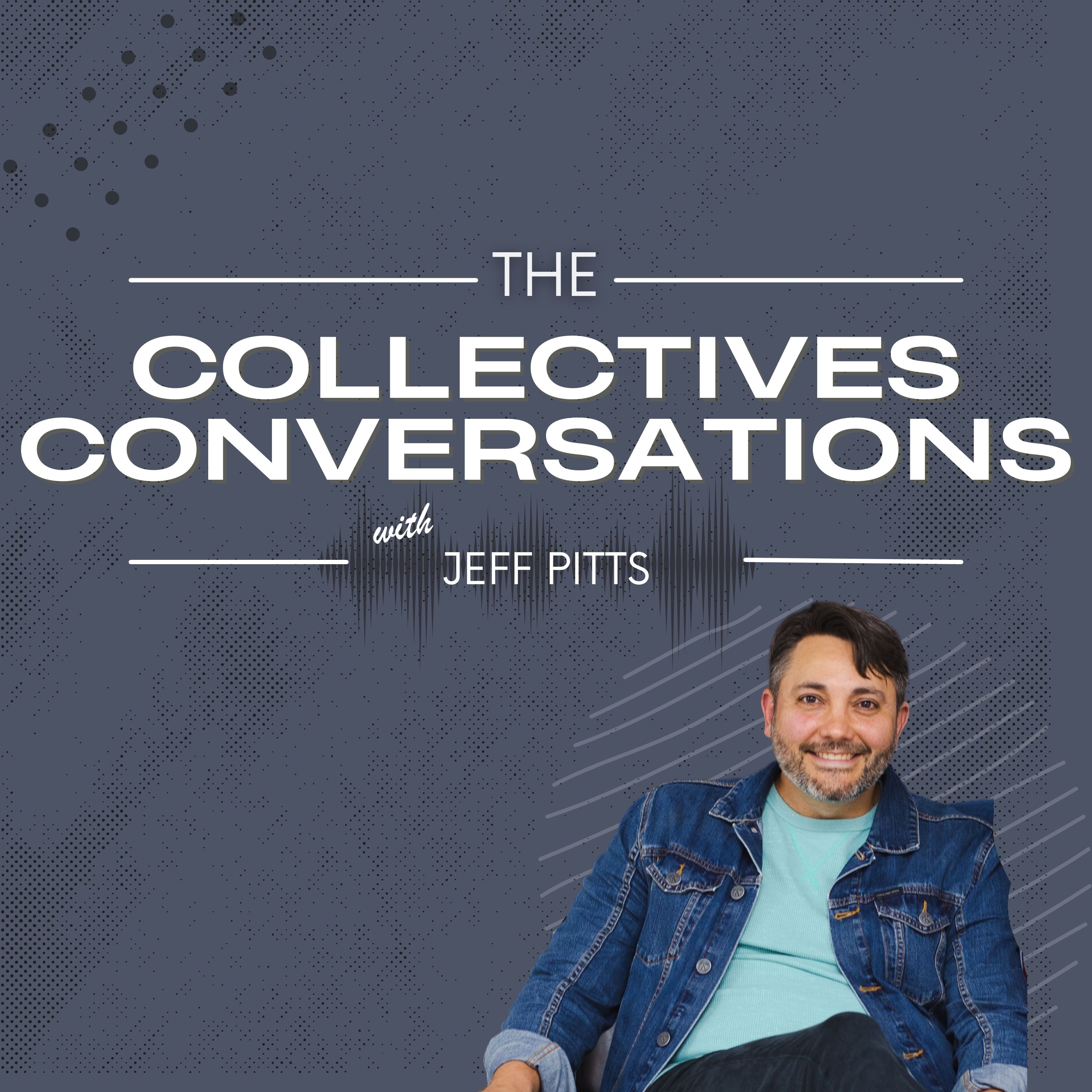 Show artwork for The Collectives Conversations with Jeff Pitts