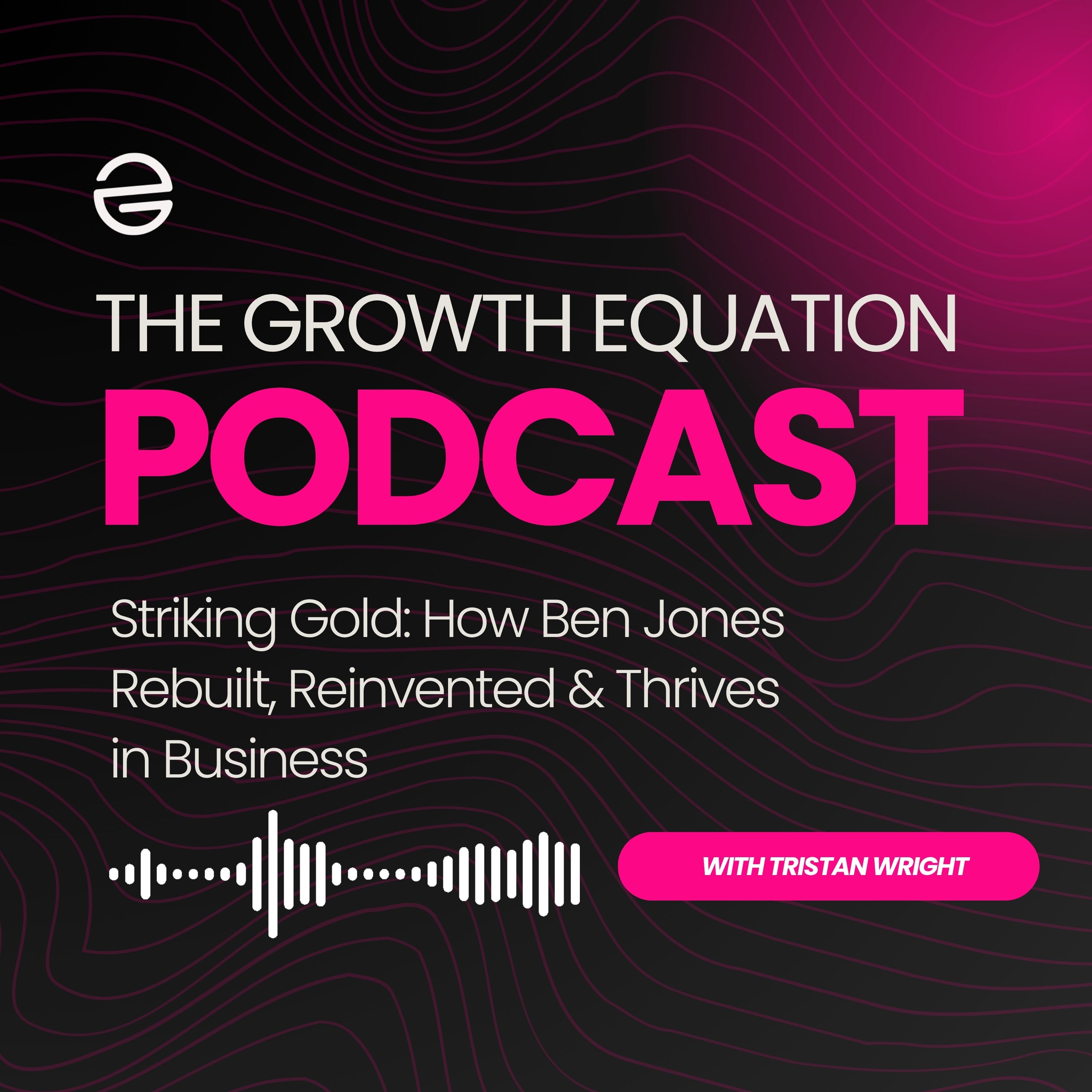 Striking Gold: How Ben Jones Rebuilt, Reinvented & Thrives in Business