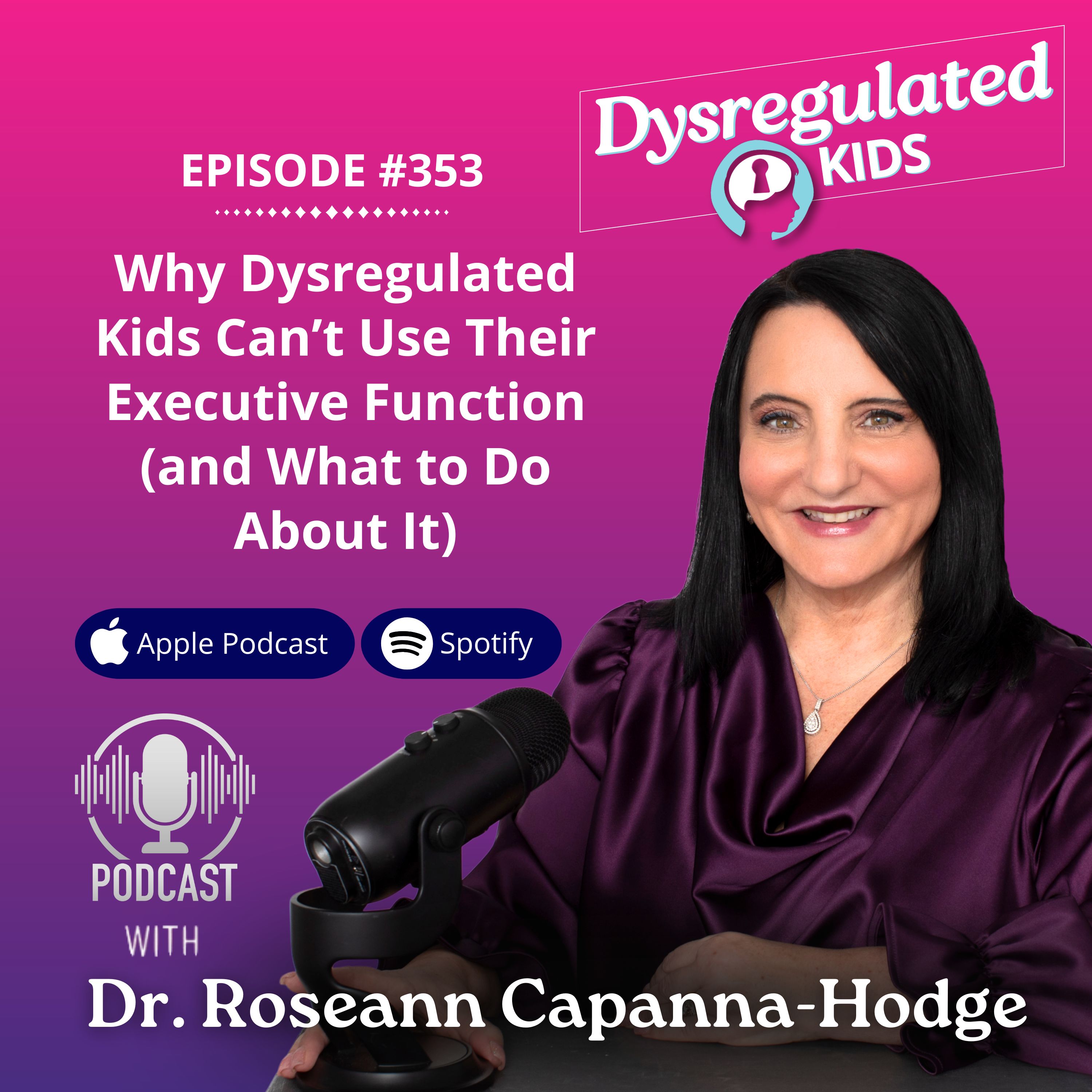 353: Why Dysregulated Kids Can’t Use Their Executive Function (and What to Do About It)