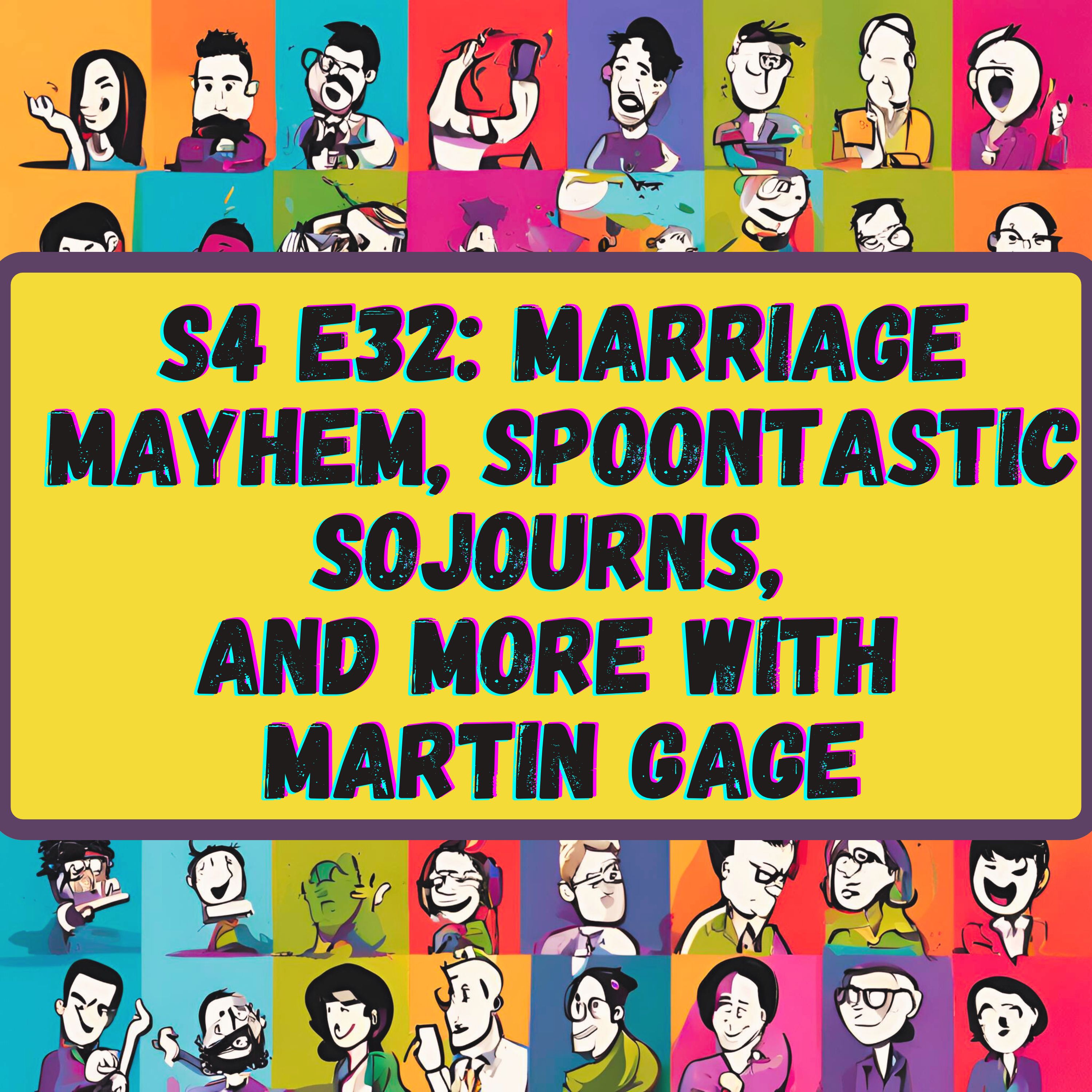 Marriage Mayhem, Spoontastic Sojourns, and More with Martin Gage