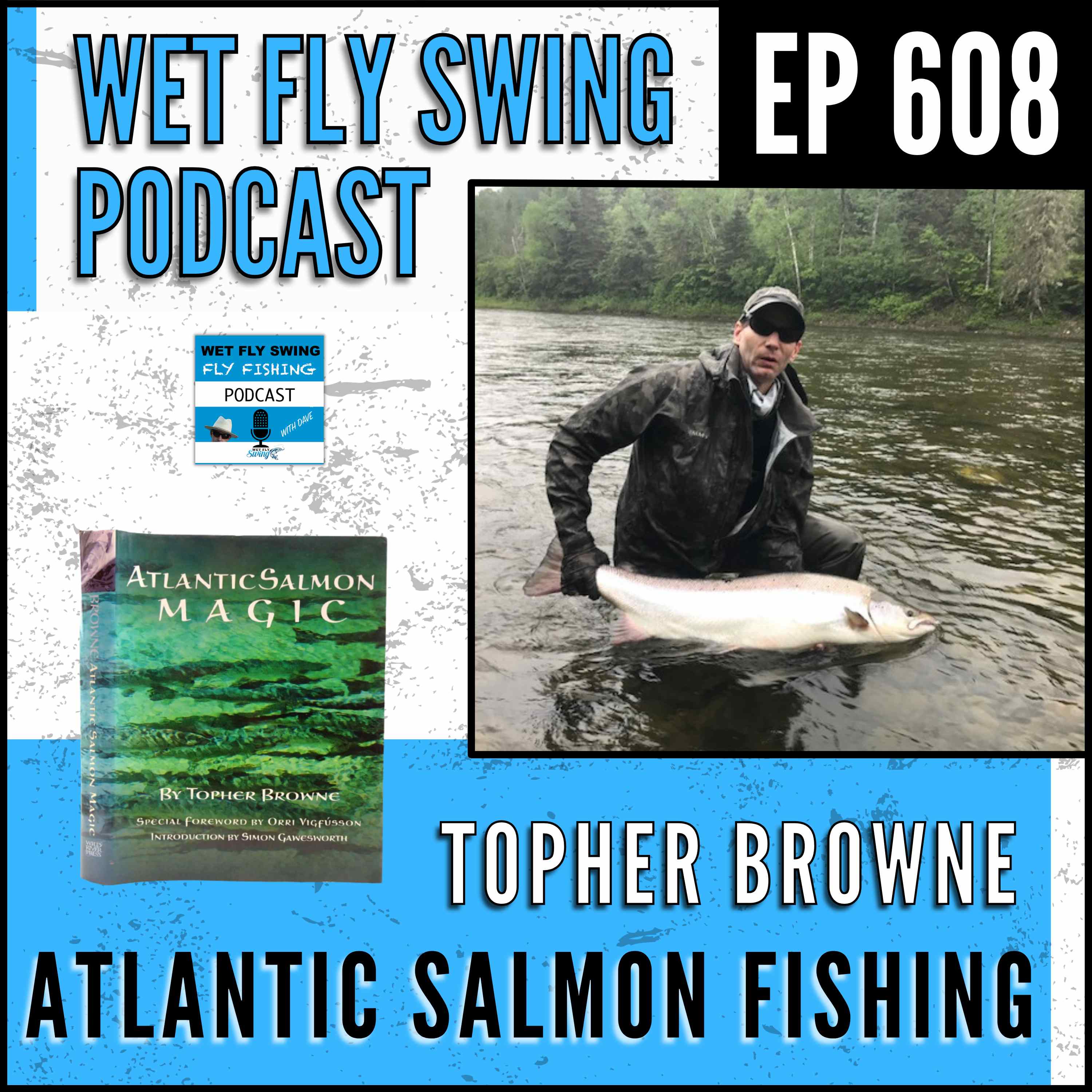 608 | The Best Fly Lines for Atlantic Salmon Fishing with Topher Browne episode artwork