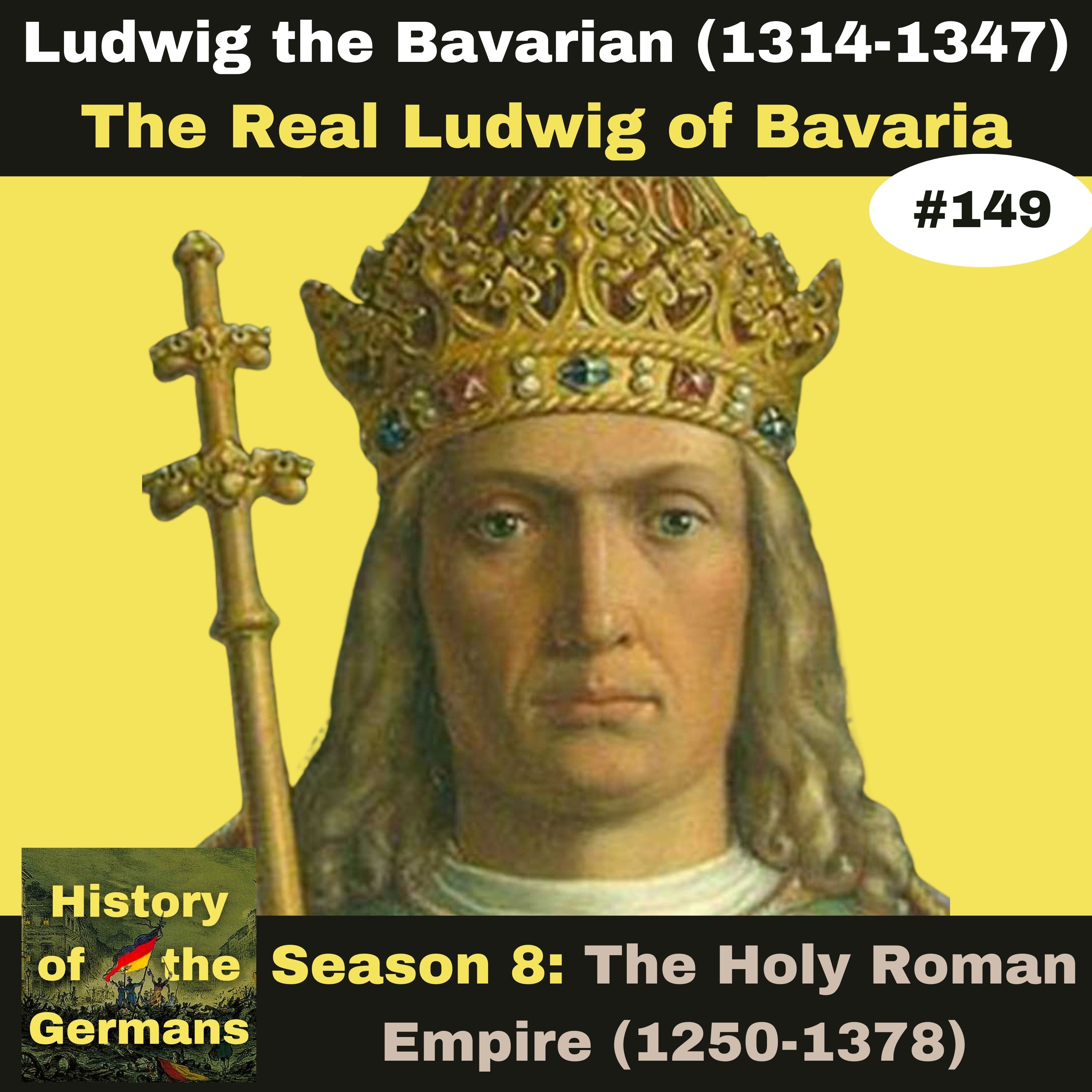 Ep. 149: Ludwig the Bavarian (1314-1347) - The Real Ludwig of Bavaria